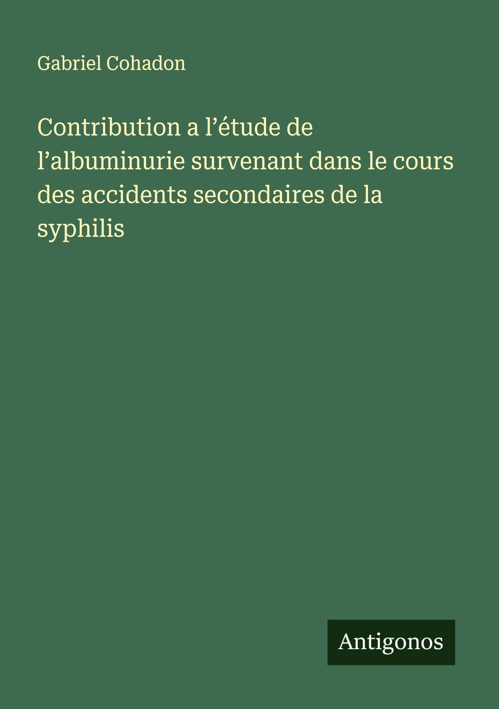 Contribution a l'étude de l'albuminurie survenant dans le cours des accidents secondaires de la syphilis Classics