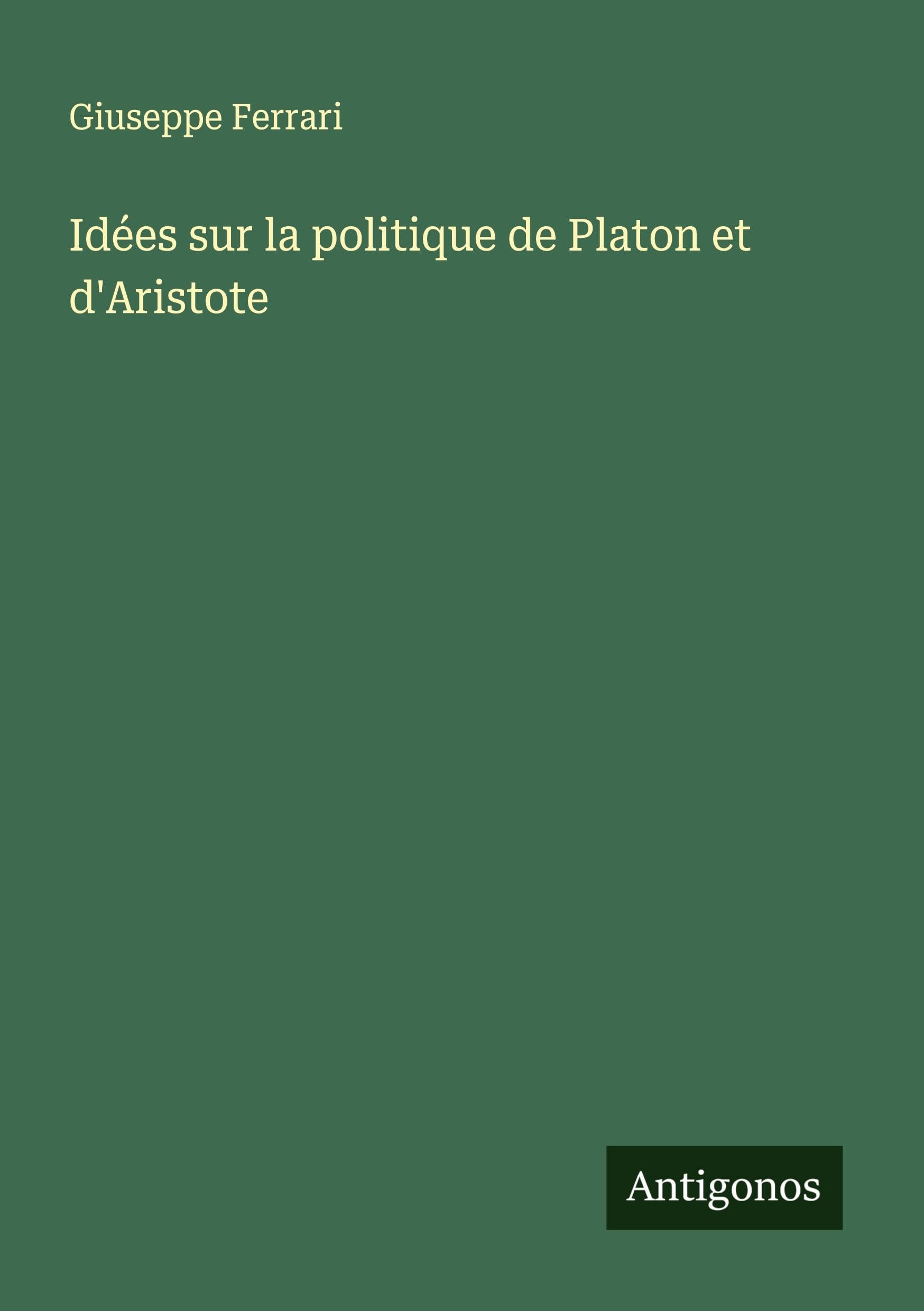 Idées sur la politique de Platon et d'Aristote Classics