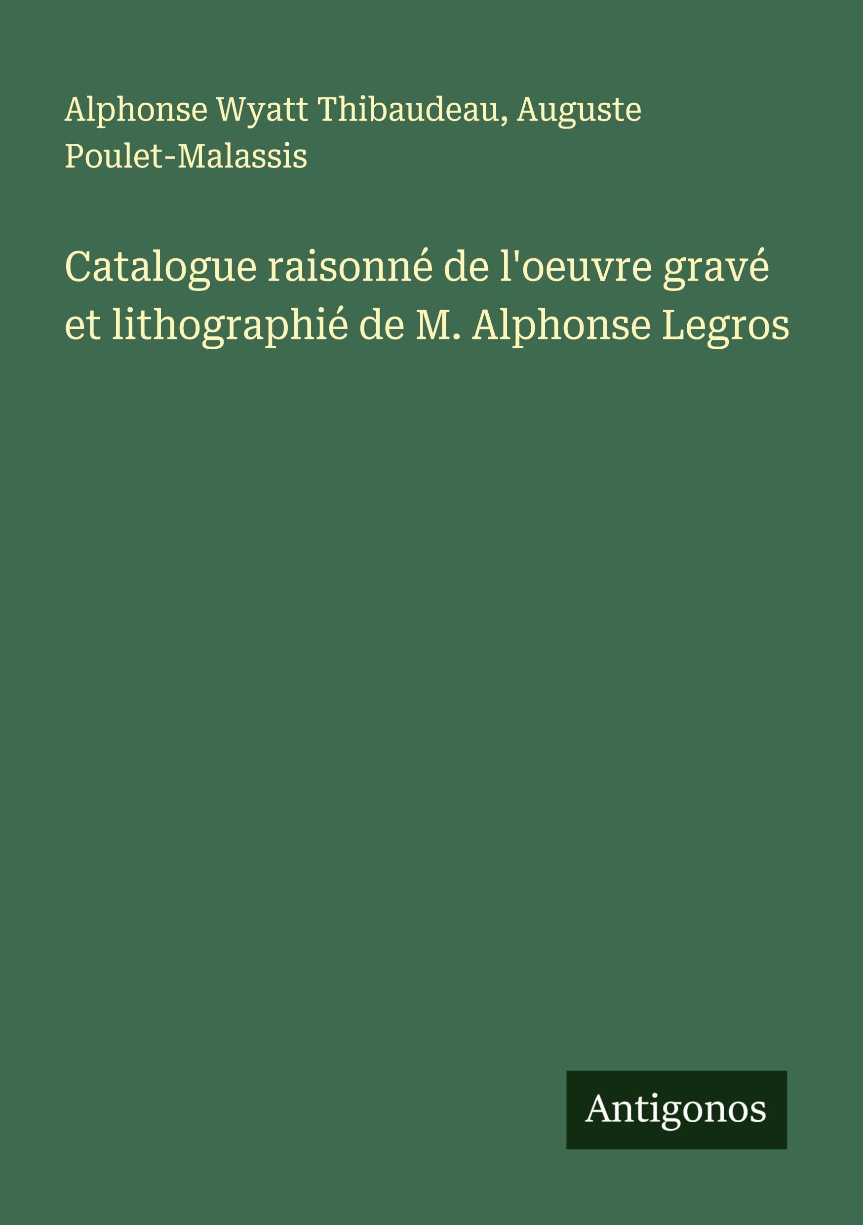 Catalogue raisonné de l'oeuvre gravé et lithographié de M. Alphonse Legros Classics
