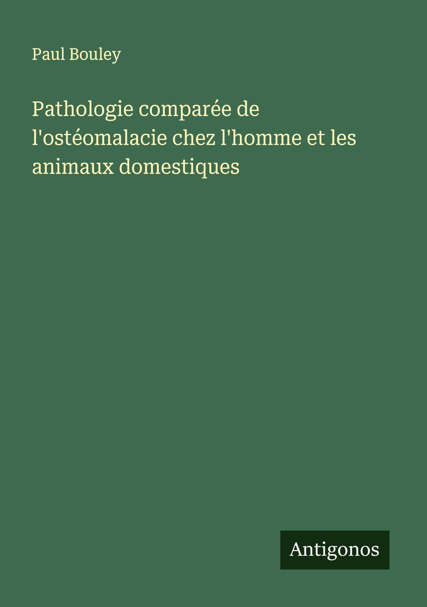 Pathologie comparée de l'ostéomalacie chez l'homme et les animaux domestiques Classics