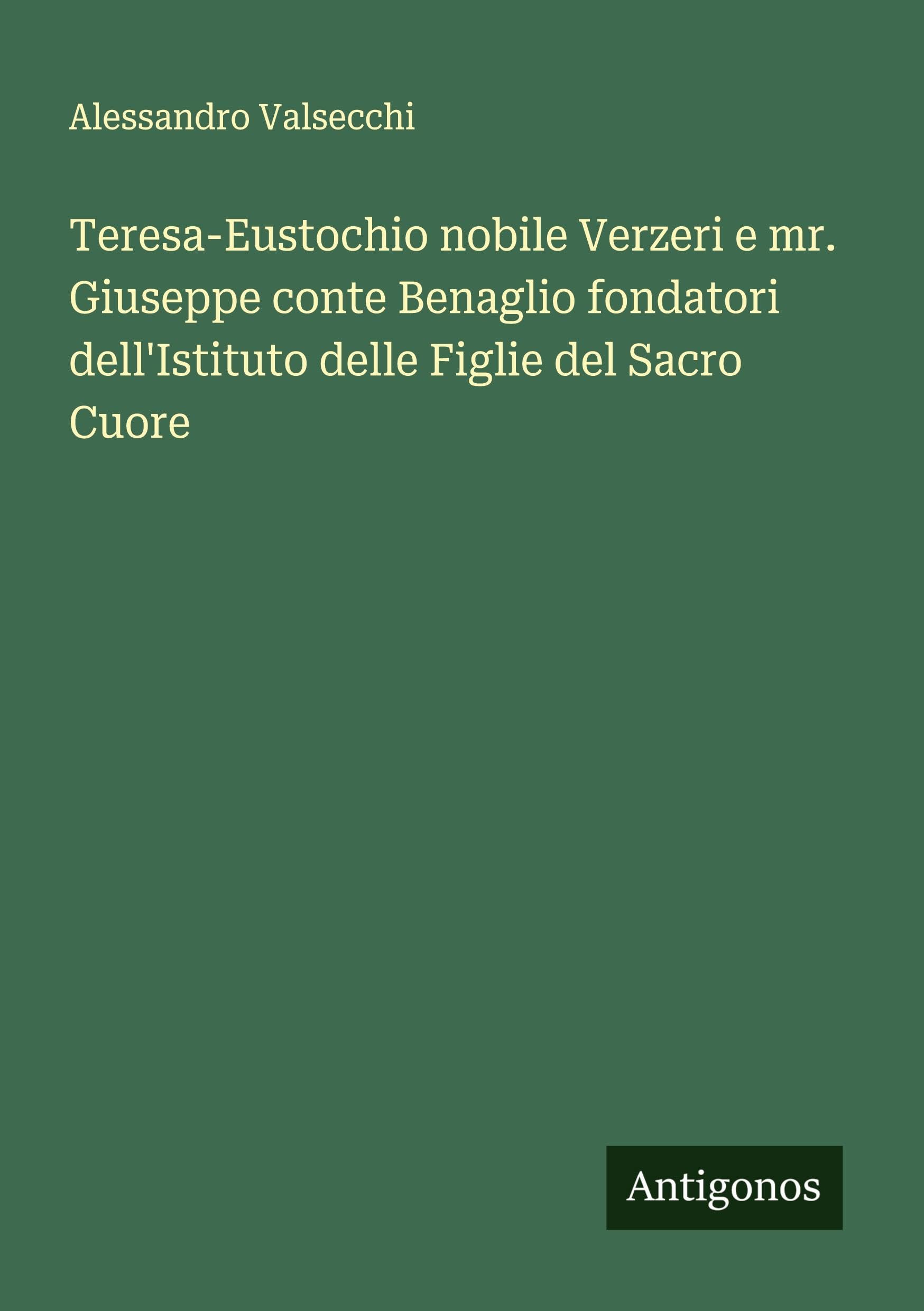 Teresa-Eustochio nobile Verzeri e mr. Giuseppe conte Benaglio fondatori dell'Istituto delle Figlie del Sacro Cuore Classics