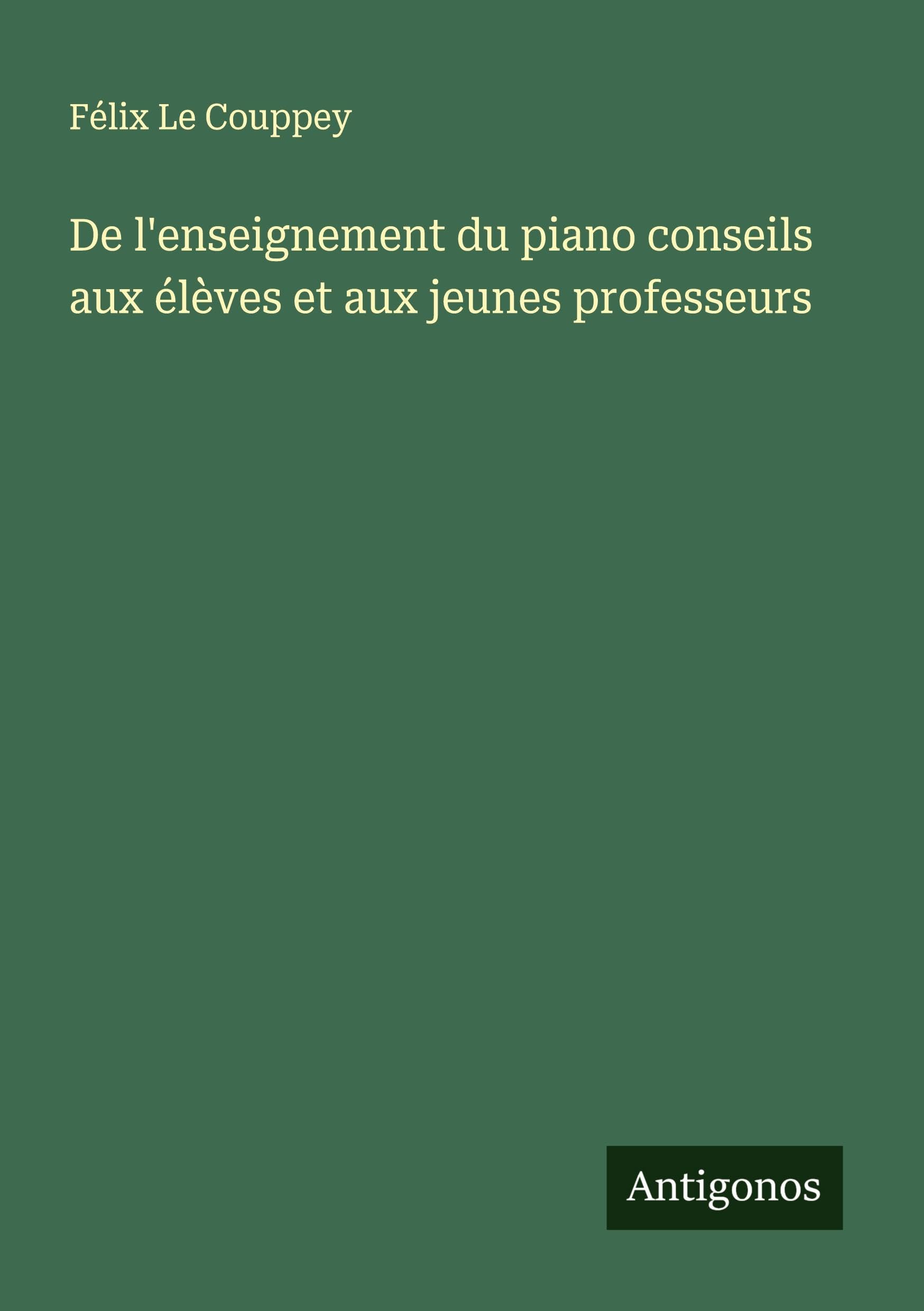 De l'enseignement du piano conseils aux élèves et aux jeunes professeurs Classics