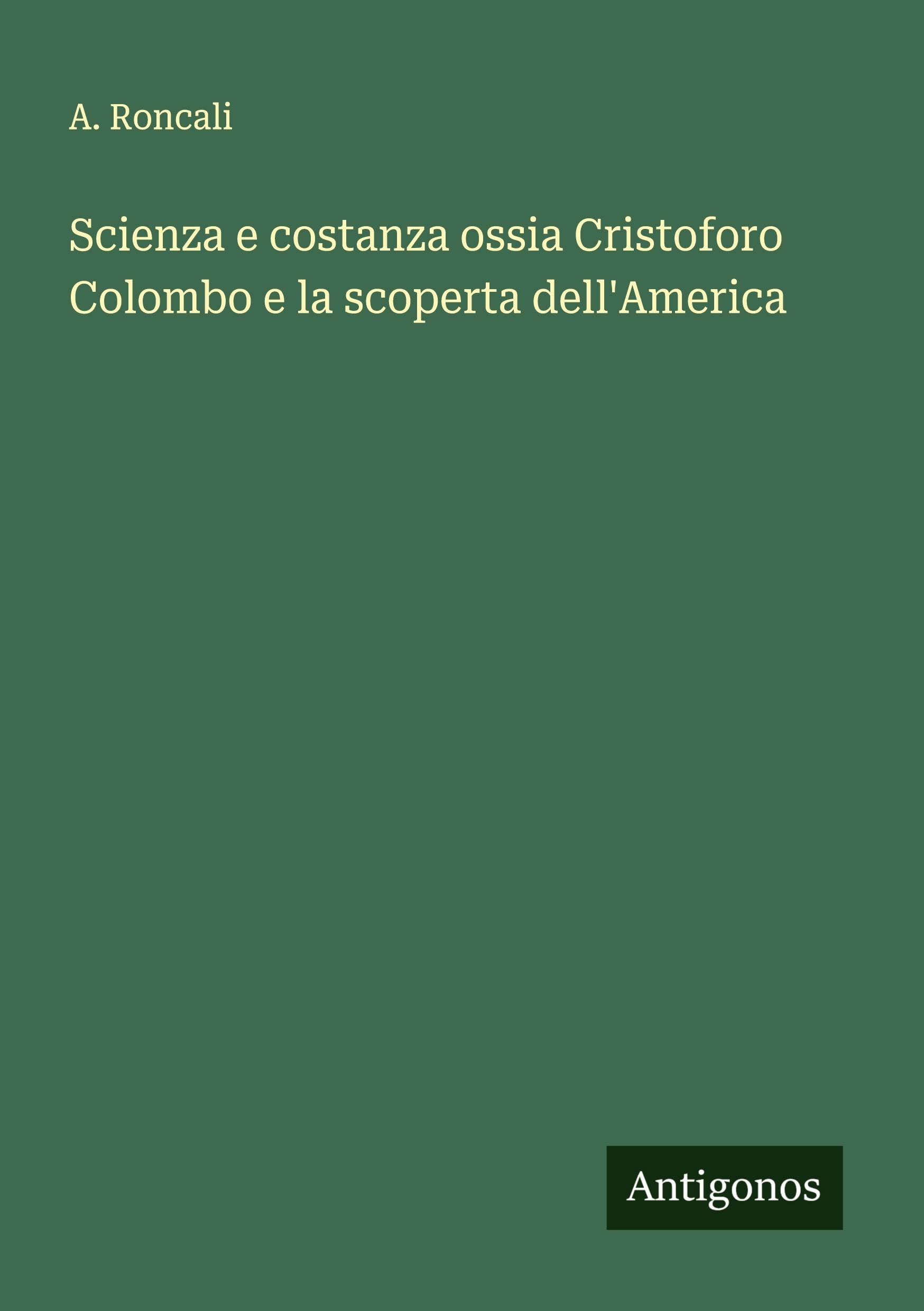 Scienza e costanza ossia Cristoforo Colombo e la scoperta dell'America Classics