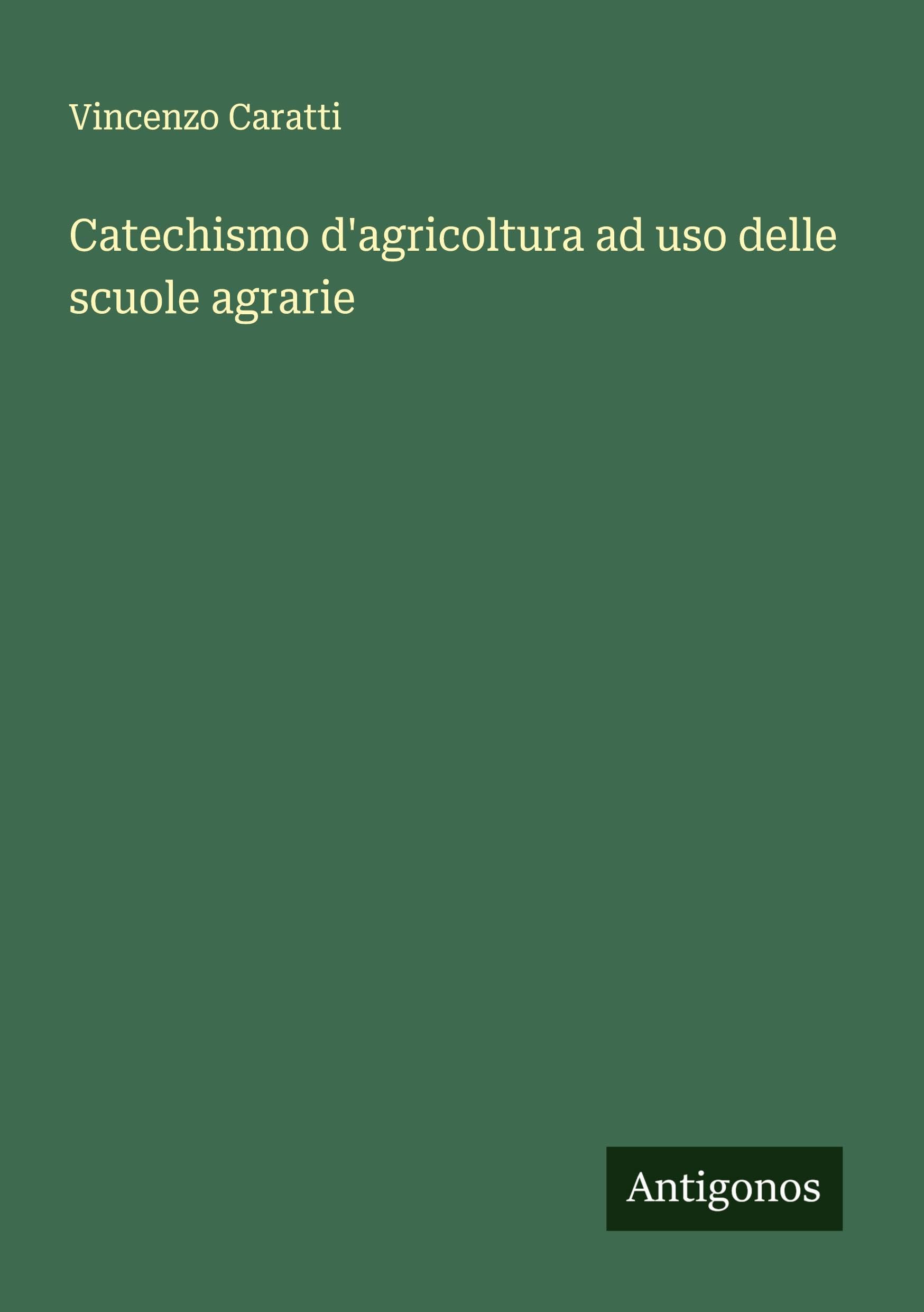 Catechismo d'agricoltura ad uso delle scuole agrarie Classics