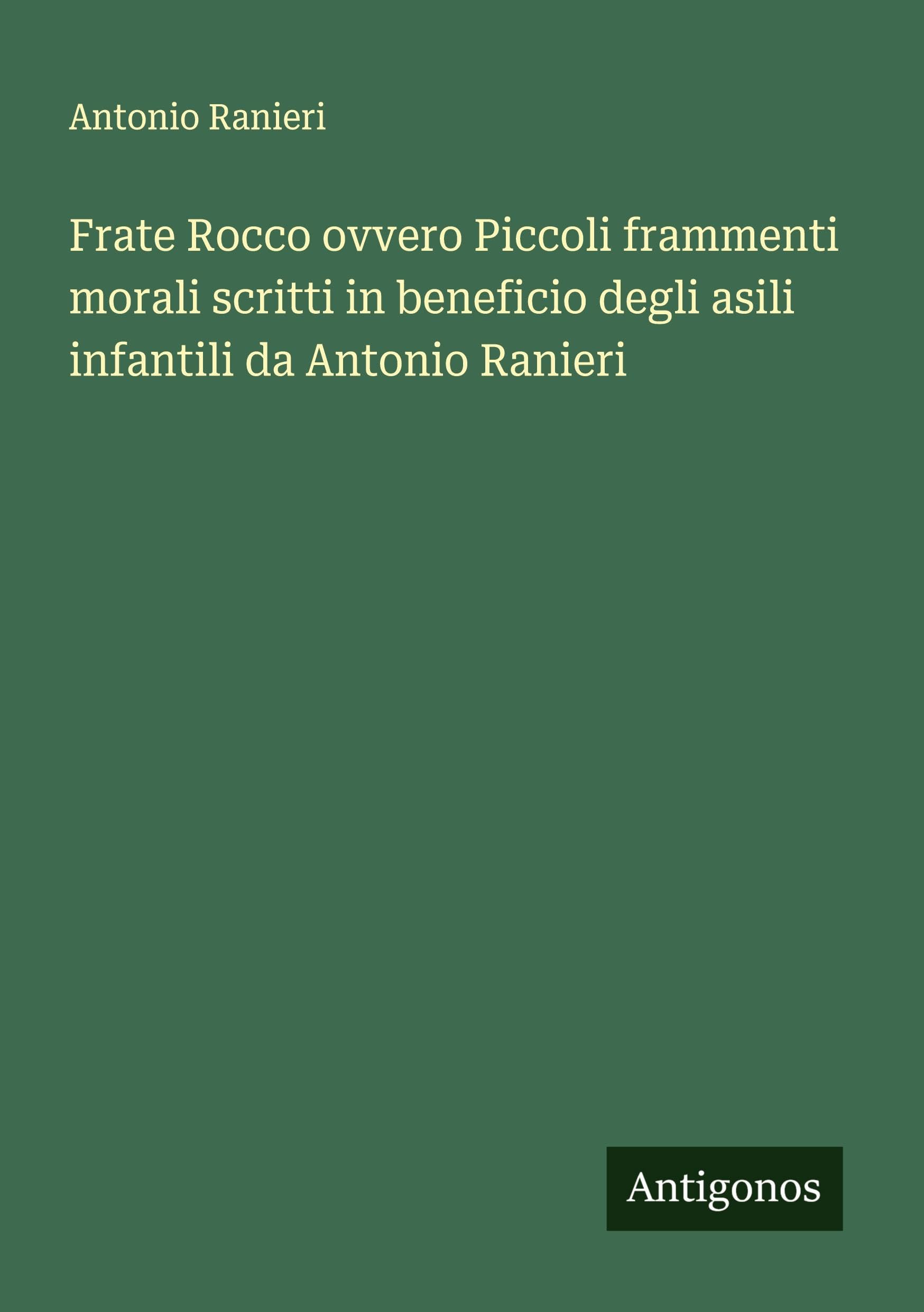 Frate Rocco ovvero Piccoli frammenti morali scritti in beneficio degli asili infantili da Antonio Ranieri Classics