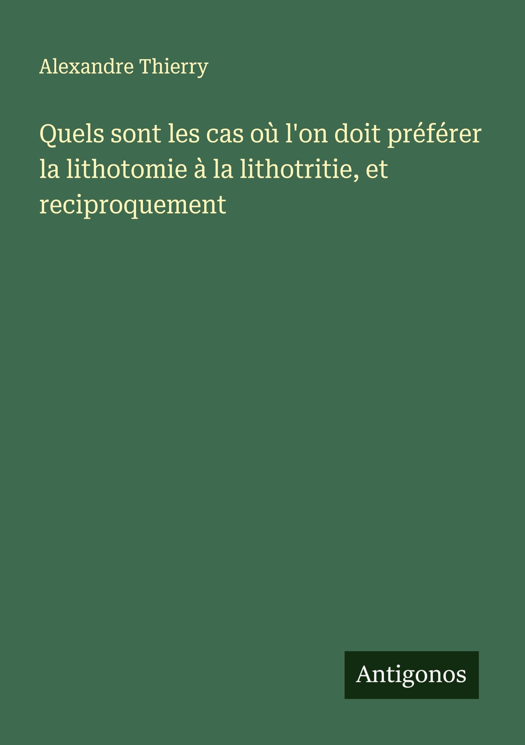 Quels sont les cas où l'on doit préférer la lithotomie à la lithotritie, et reciproquement Classics