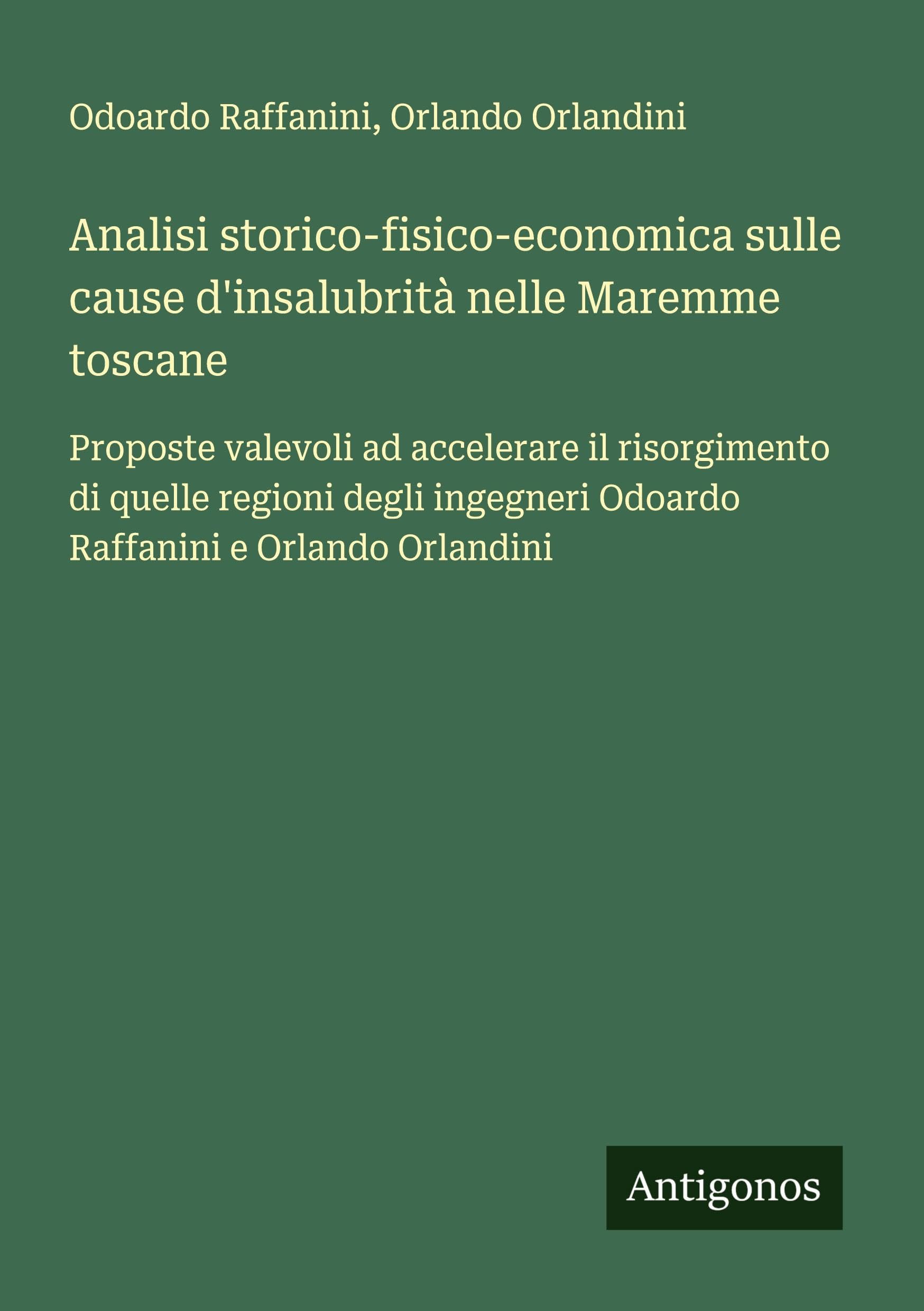 Analisi storico-fisico-economica sulle cause d'insalubrità nelle Maremme toscane Classics
