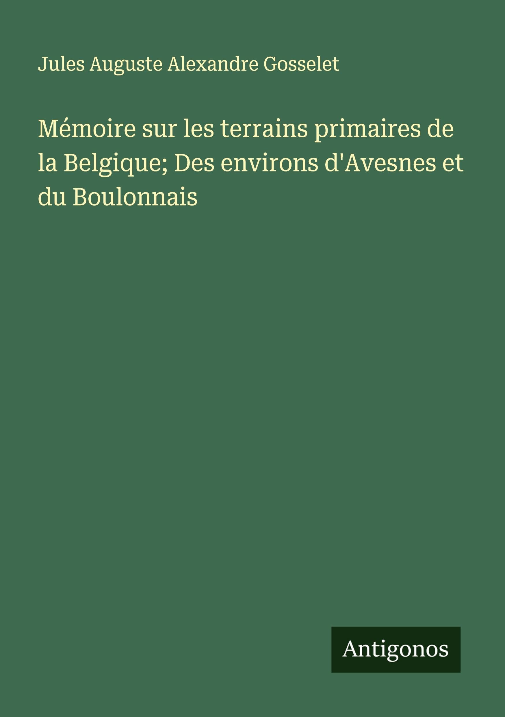 Mémoire sur les terrains primaires de la Belgique; Des environs d'Avesnes et du Boulonnais Classics