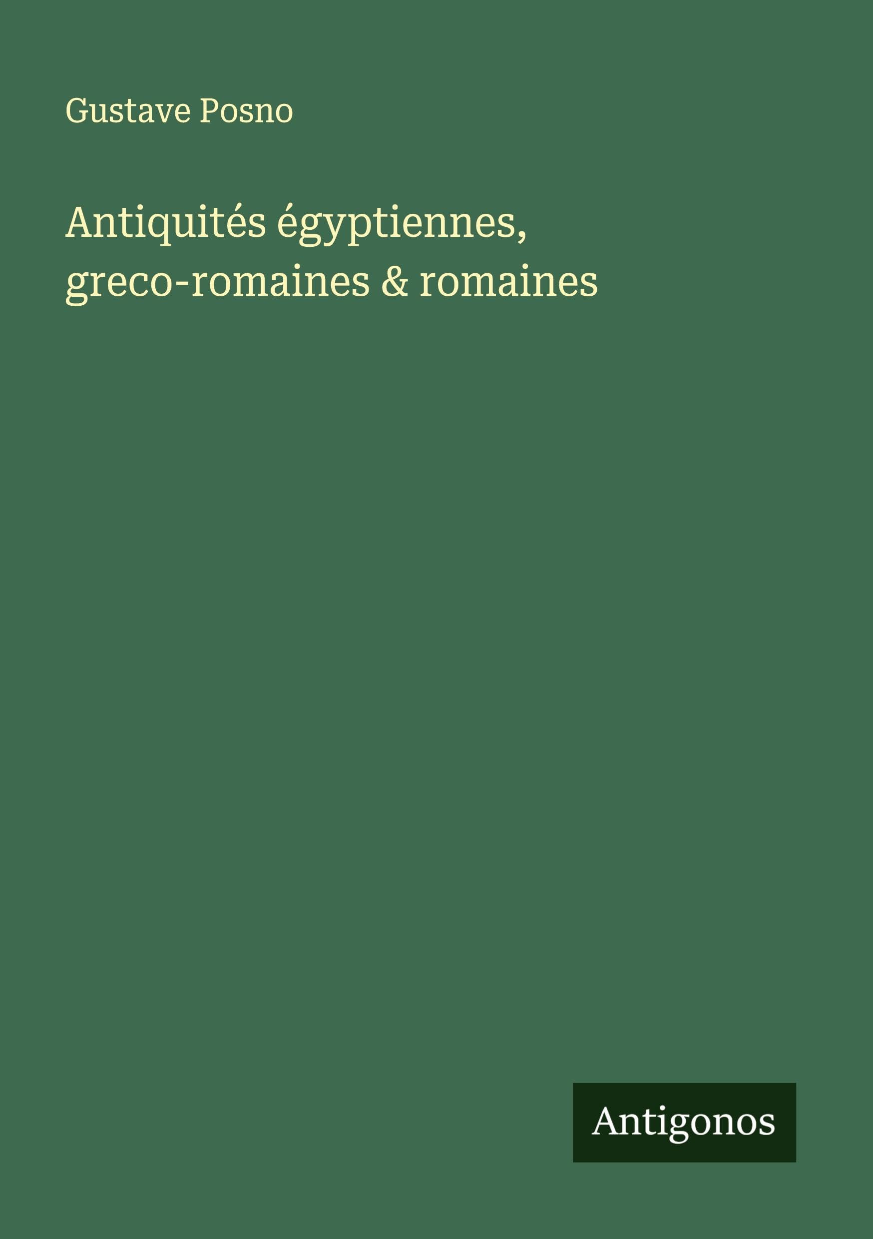 Antiquités égyptiennes, greco-romaines & romaines Classics