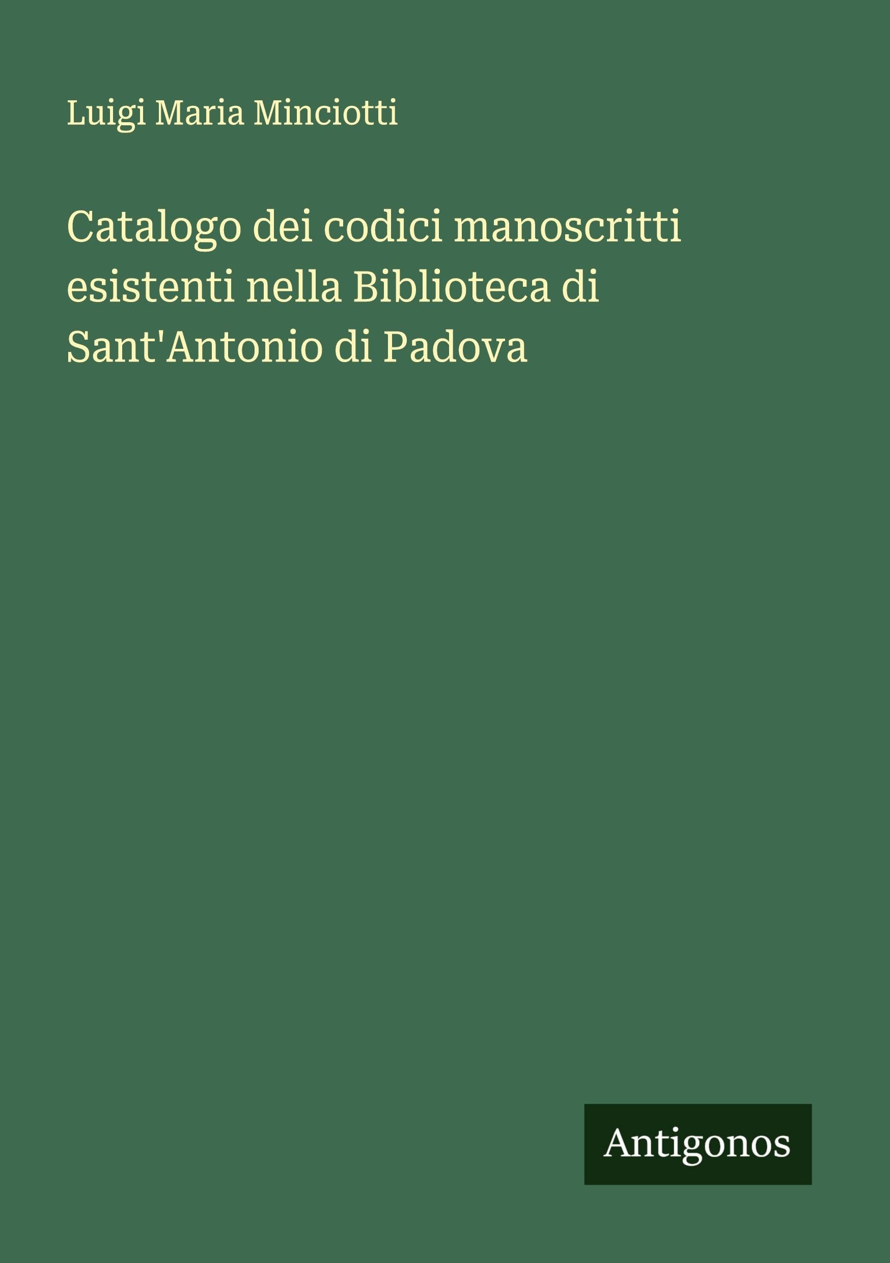 Catalogo dei codici manoscritti esistenti nella Biblioteca di Sant'Antonio di Padova Classics