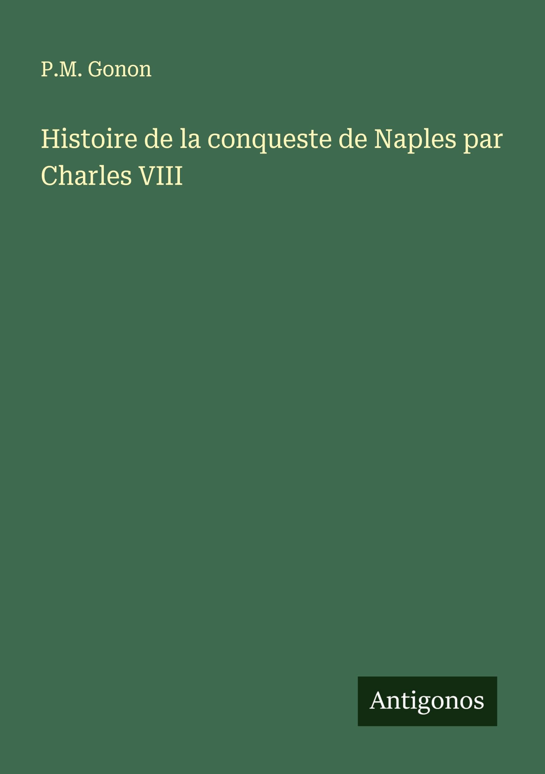 Histoire de la conqueste de Naples par Charles VIII Classics