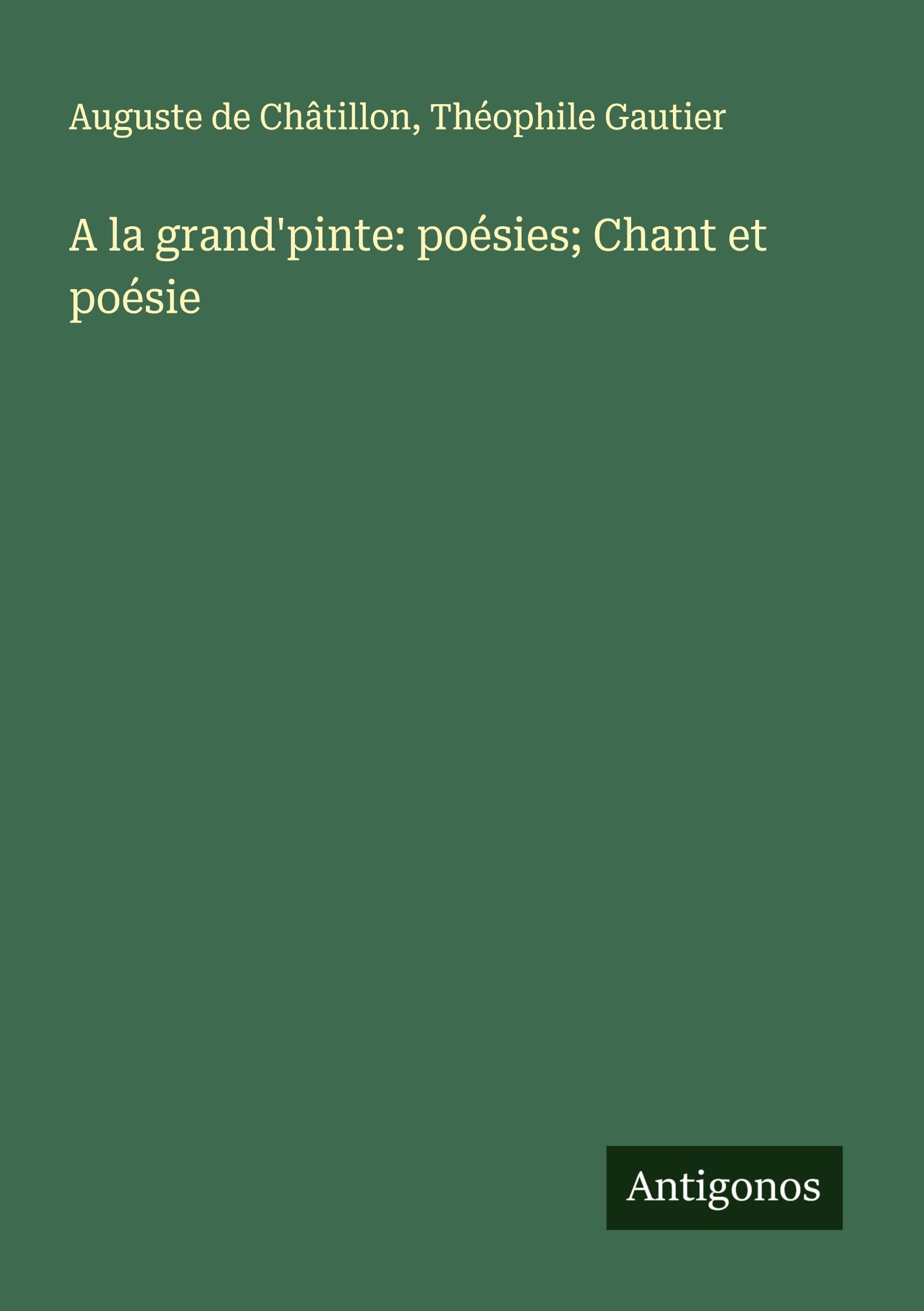 A la grand'pinte: poésies; Chant et poésie Classics