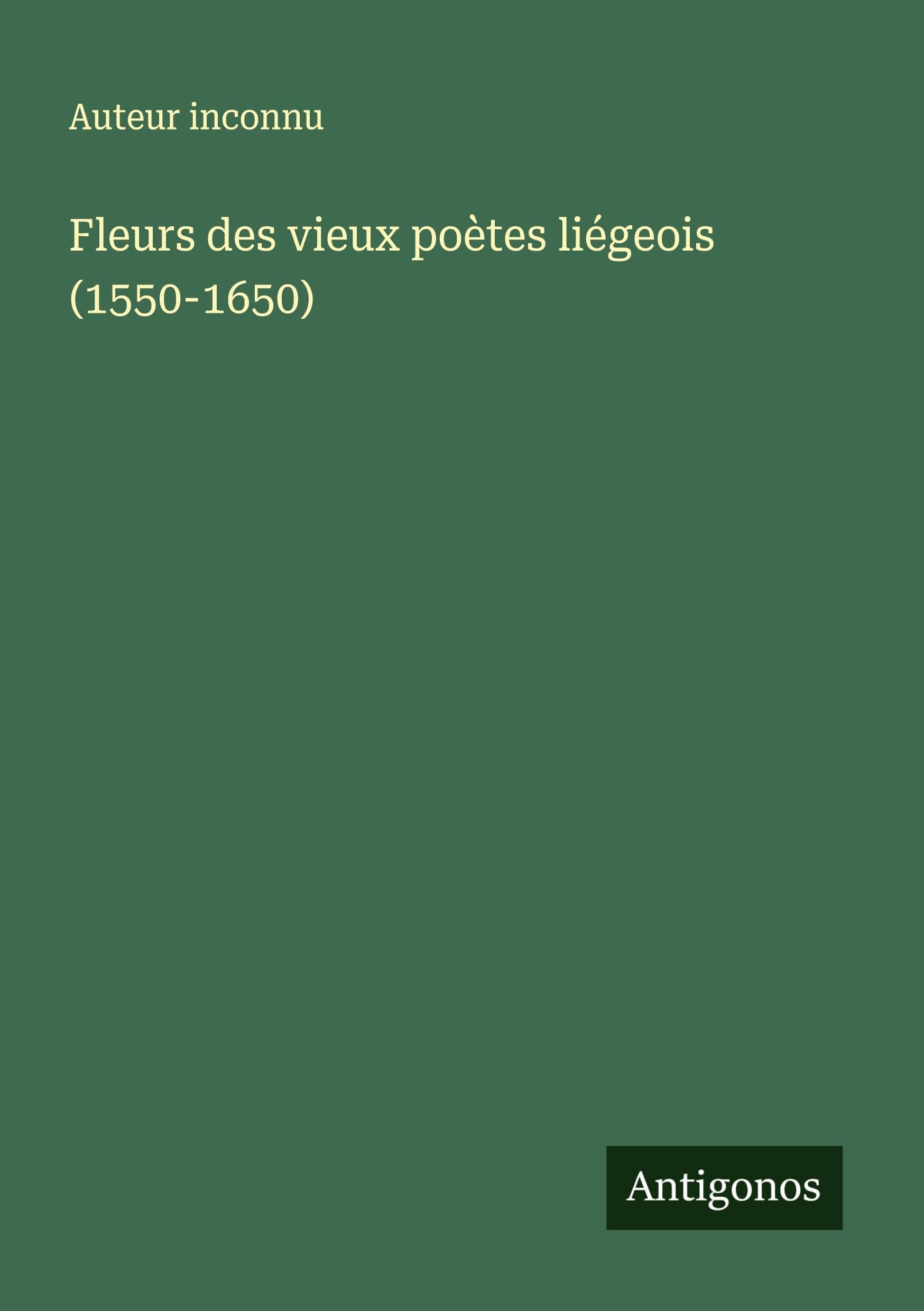 Fleurs des vieux poètes liégeois (1550-1650) Classics