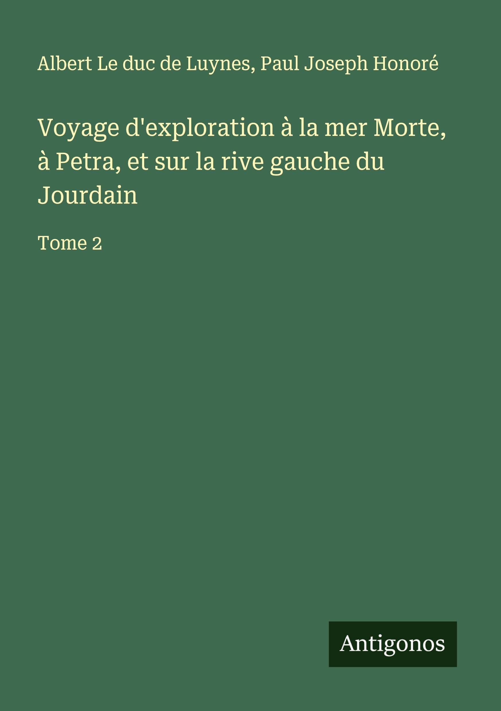 Voyage d'exploration à la mer Morte, à Petra, et sur la rive gauche du Jourdain Classics