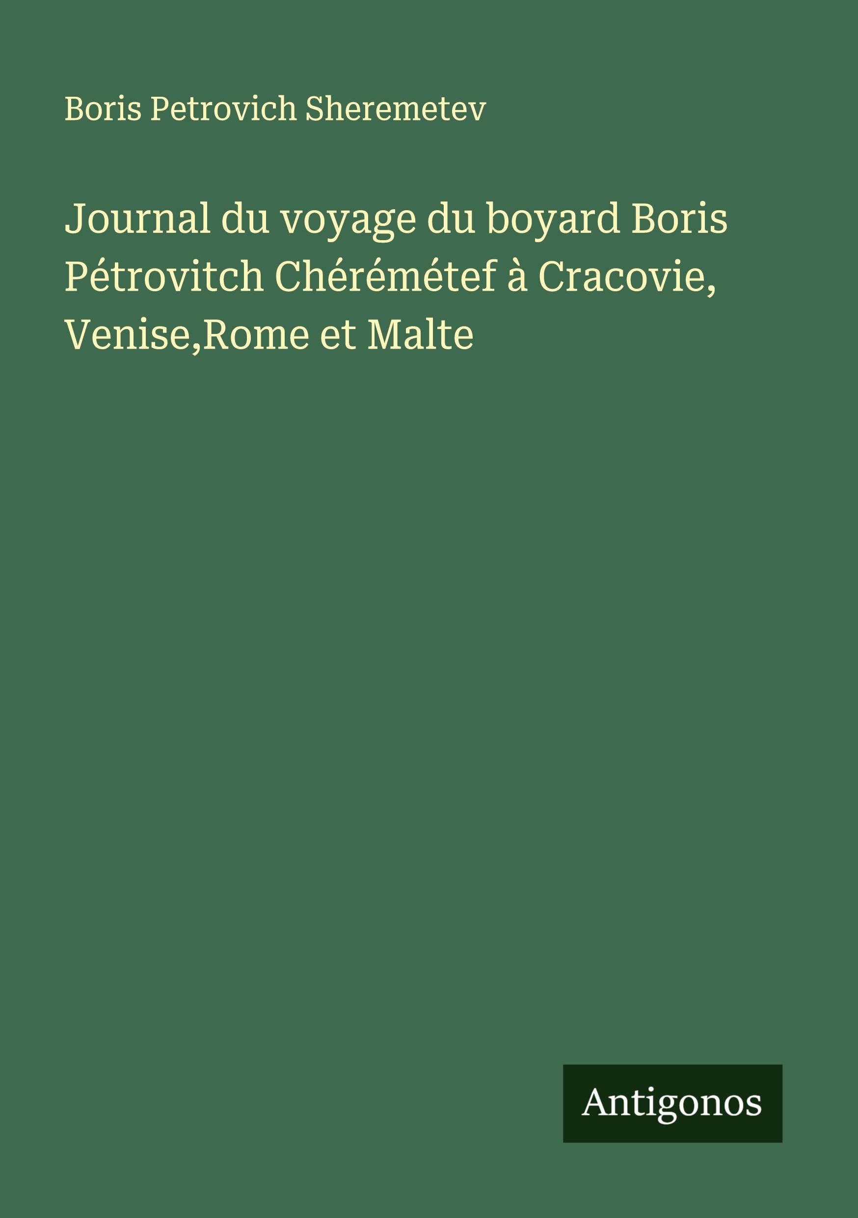 Journal du voyage du boyard Boris Pétrovitch Chérémétef à Cracovie, Venise,Rome et Malte Classics