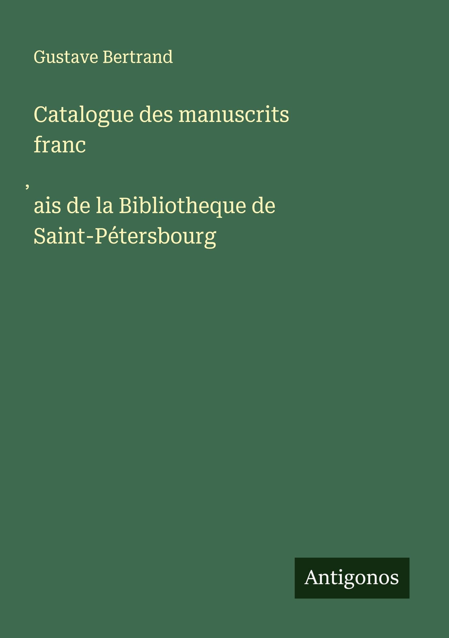 Catalogue des manuscrits franc¿ais de la Bibliotheque de Saint-Pétersbourg Classics