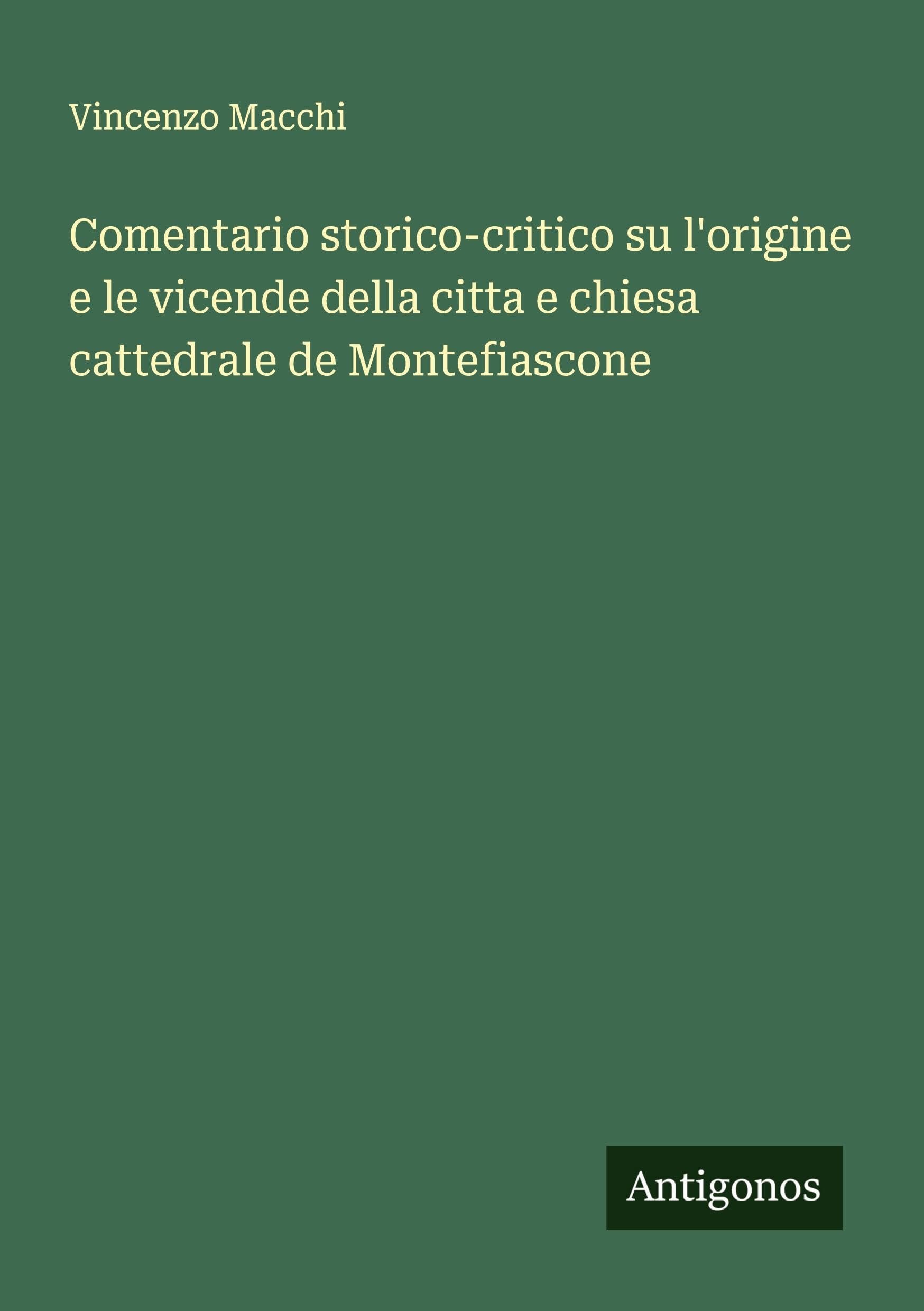 Comentario storico-critico su l'origine e le vicende della citta e chiesa cattedrale de Montefiascone Classics