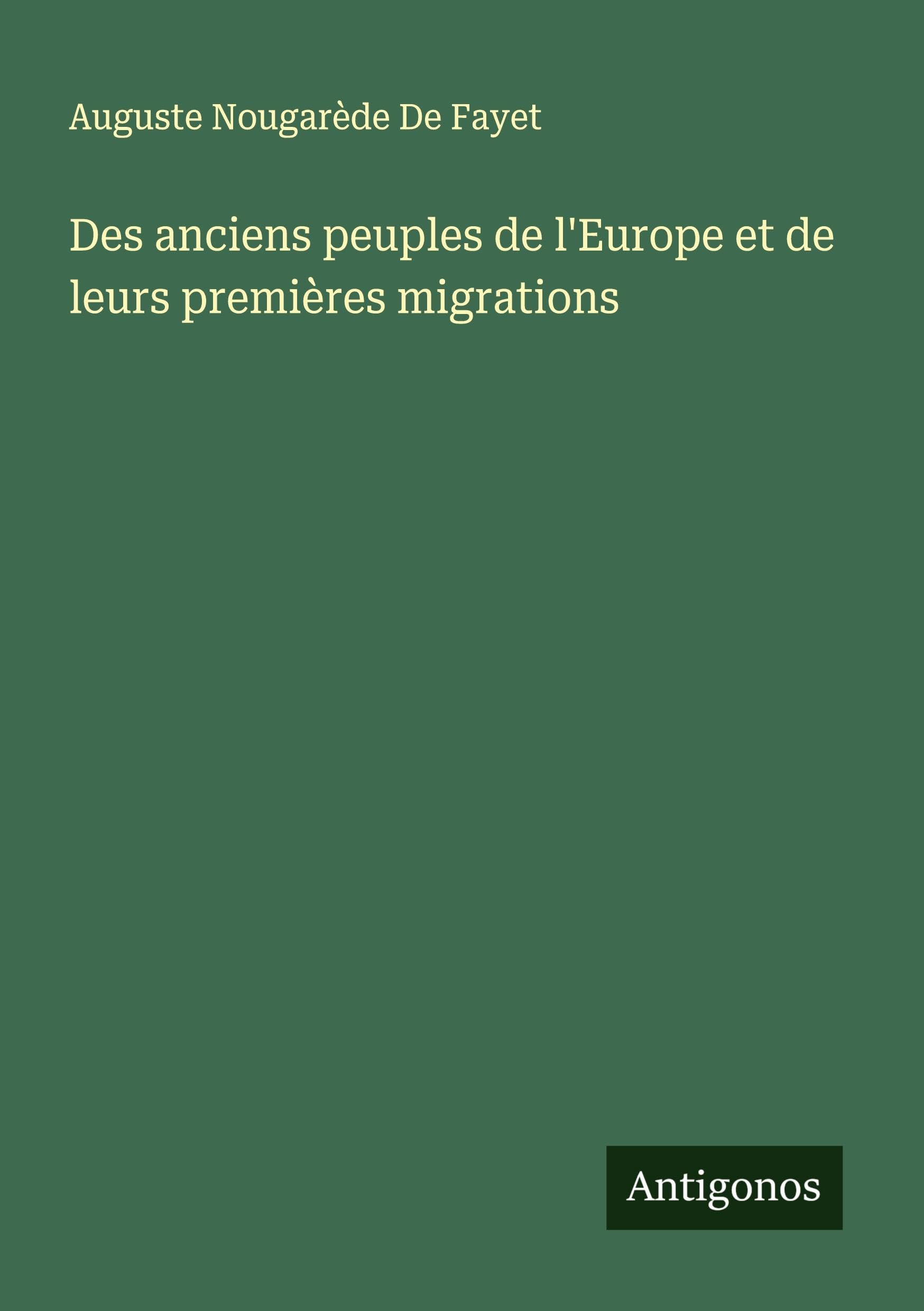 Des anciens peuples de l'Europe et de leurs premières migrations Classics