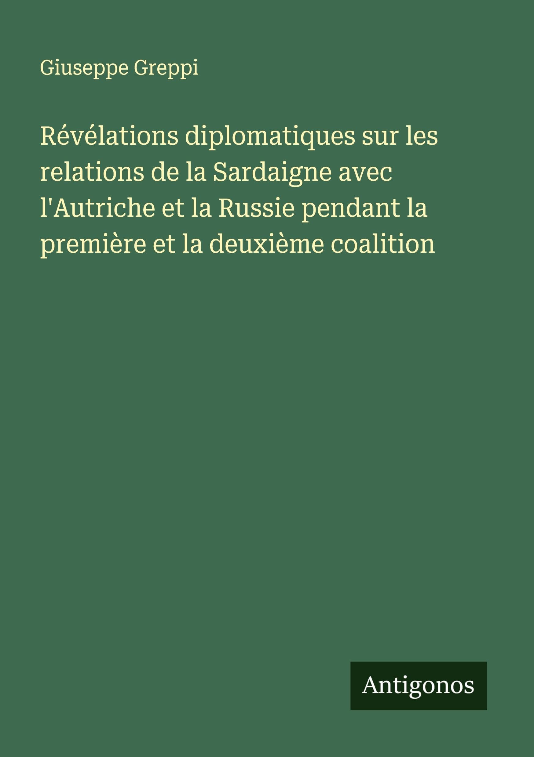 Révélations diplomatiques sur les relations de la Sardaigne avec l'Autriche et la Russie pendant la première et la deuxième coalition Classics