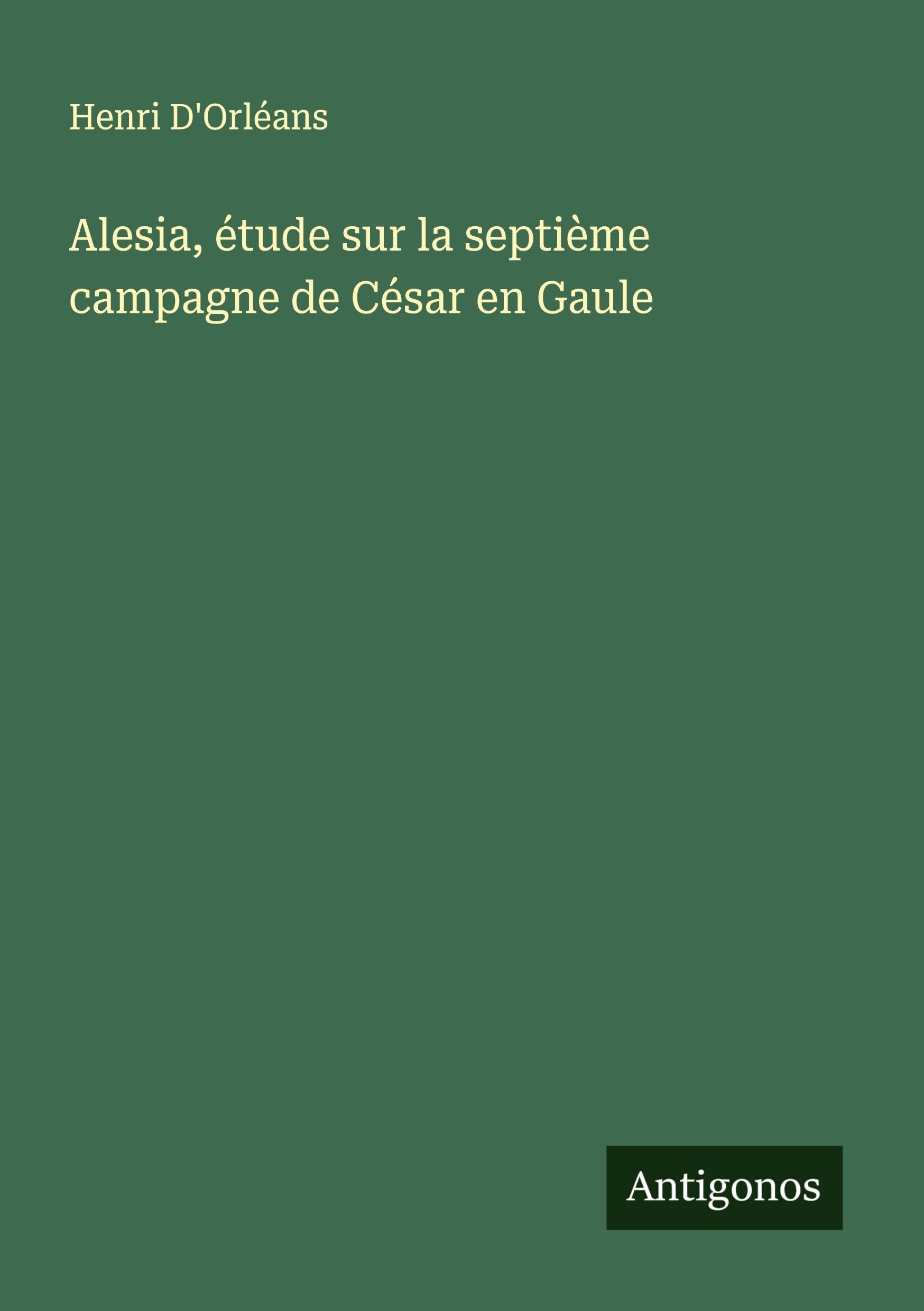 Alesia, étude sur la septième campagne de César en Gaule Classics
