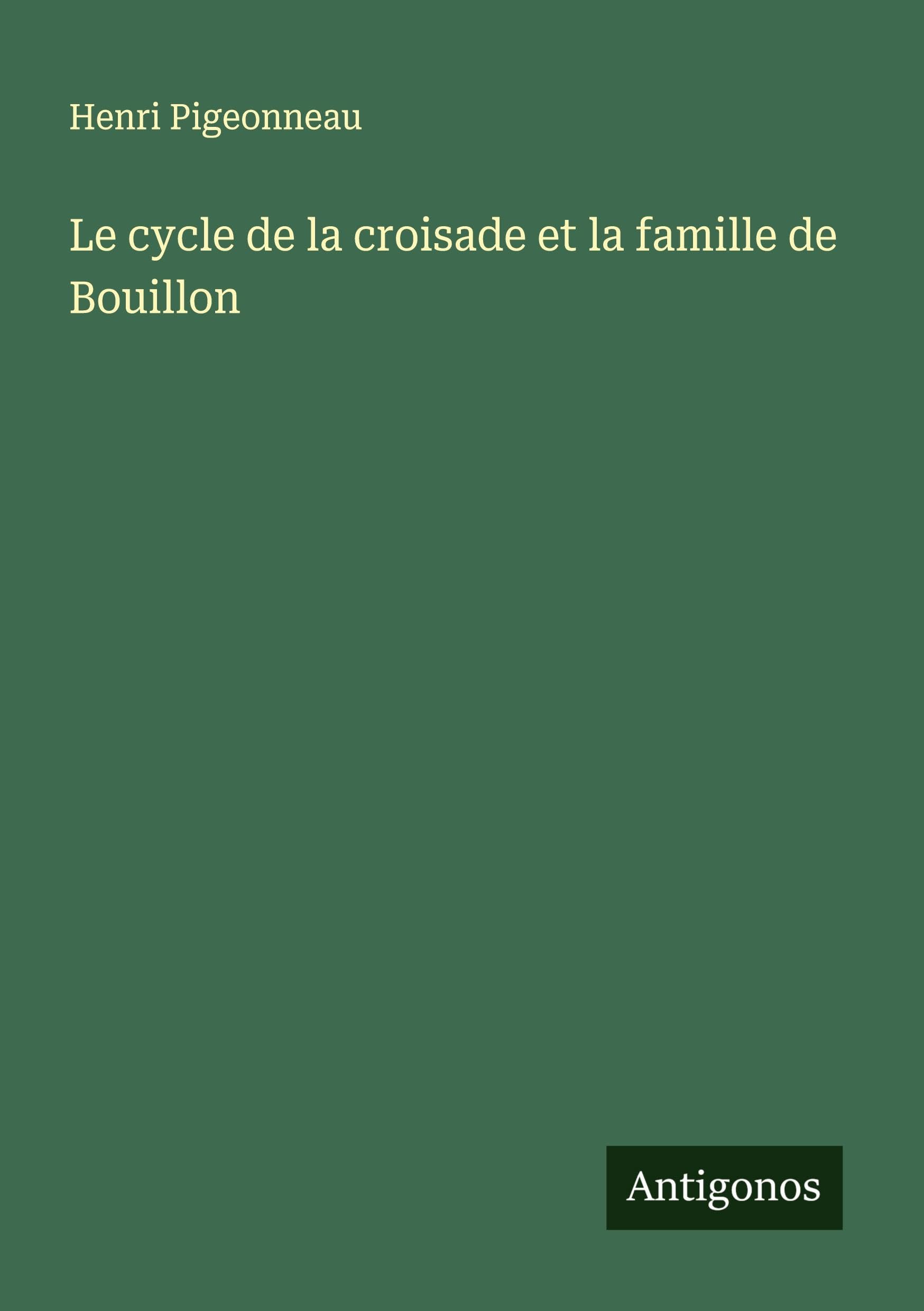 Le cycle de la croisade et la famille de Bouillon Classics