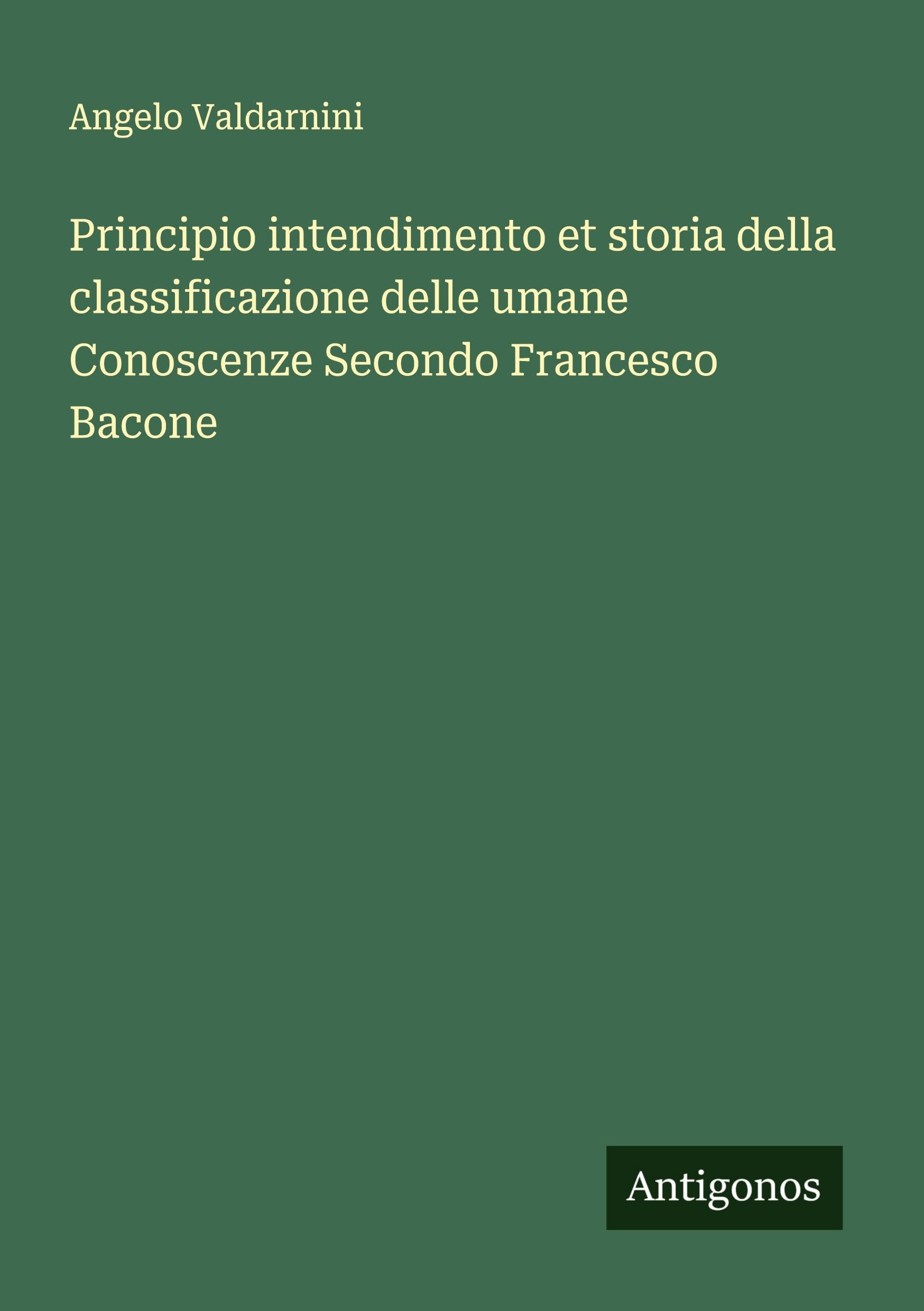 Principio intendimento et storia della classificazione delle umane Conoscenze Secondo Francesco Bacone Classics