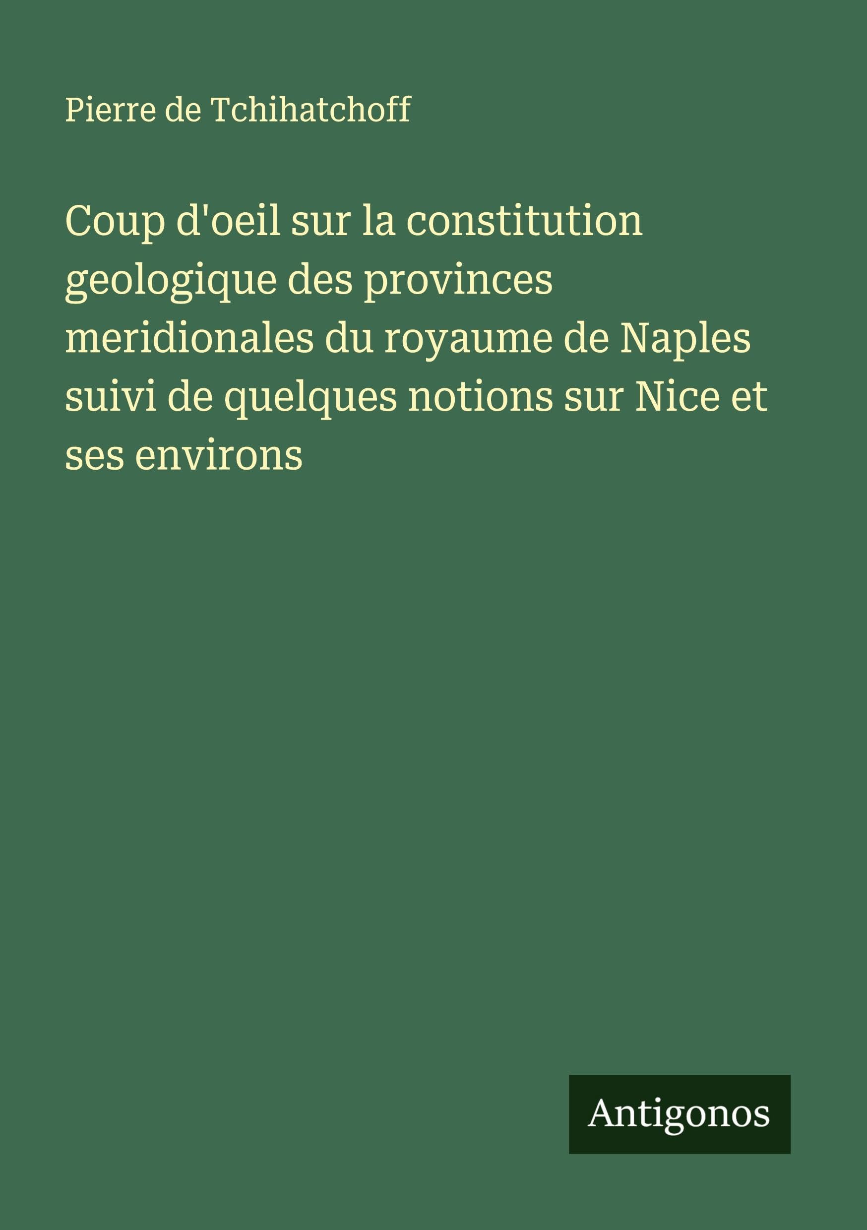 Coup d'oeil sur la constitution geologique des provinces meridionales du royaume de Naples suivi de quelques notions sur Nice et ses environs Classics