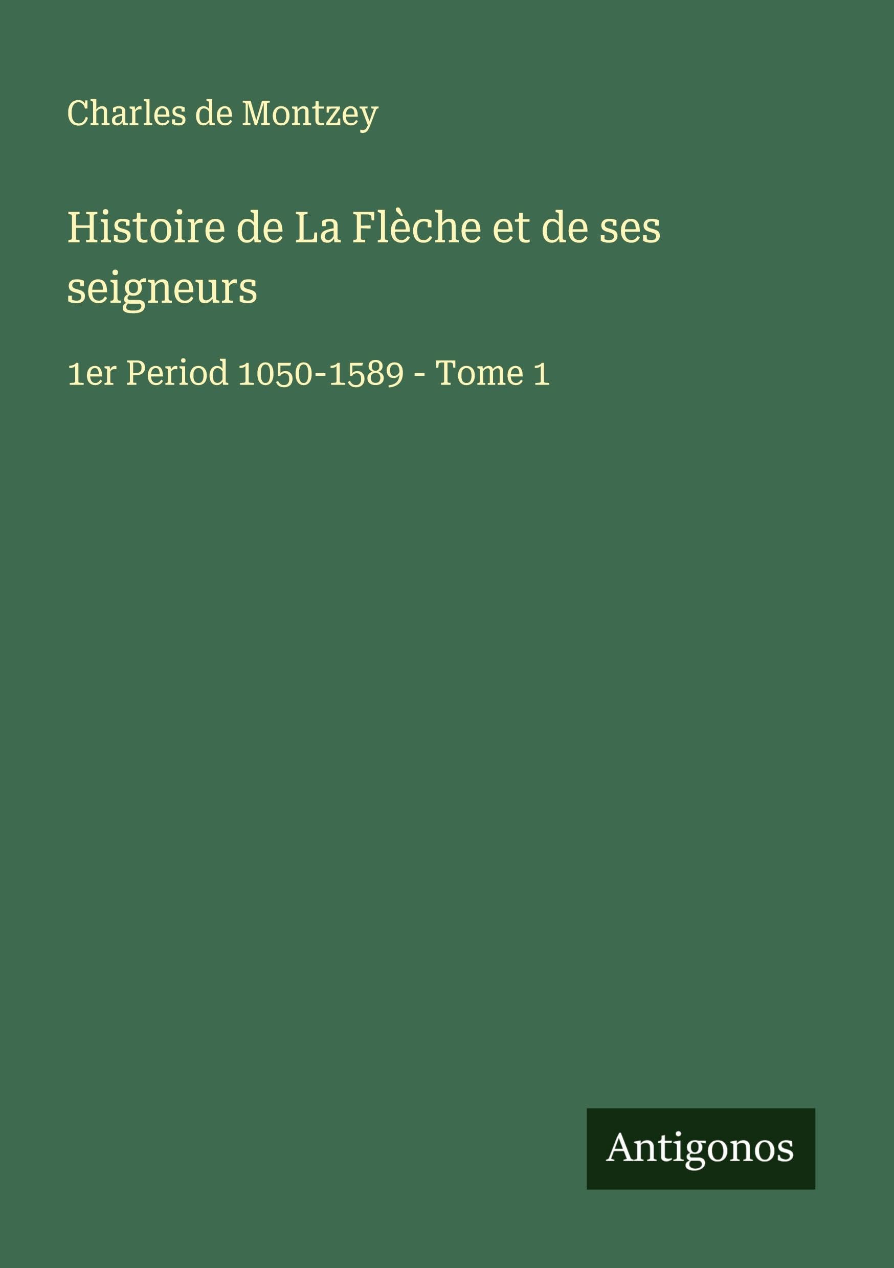 Histoire de La Flèche et de ses seigneurs Classics