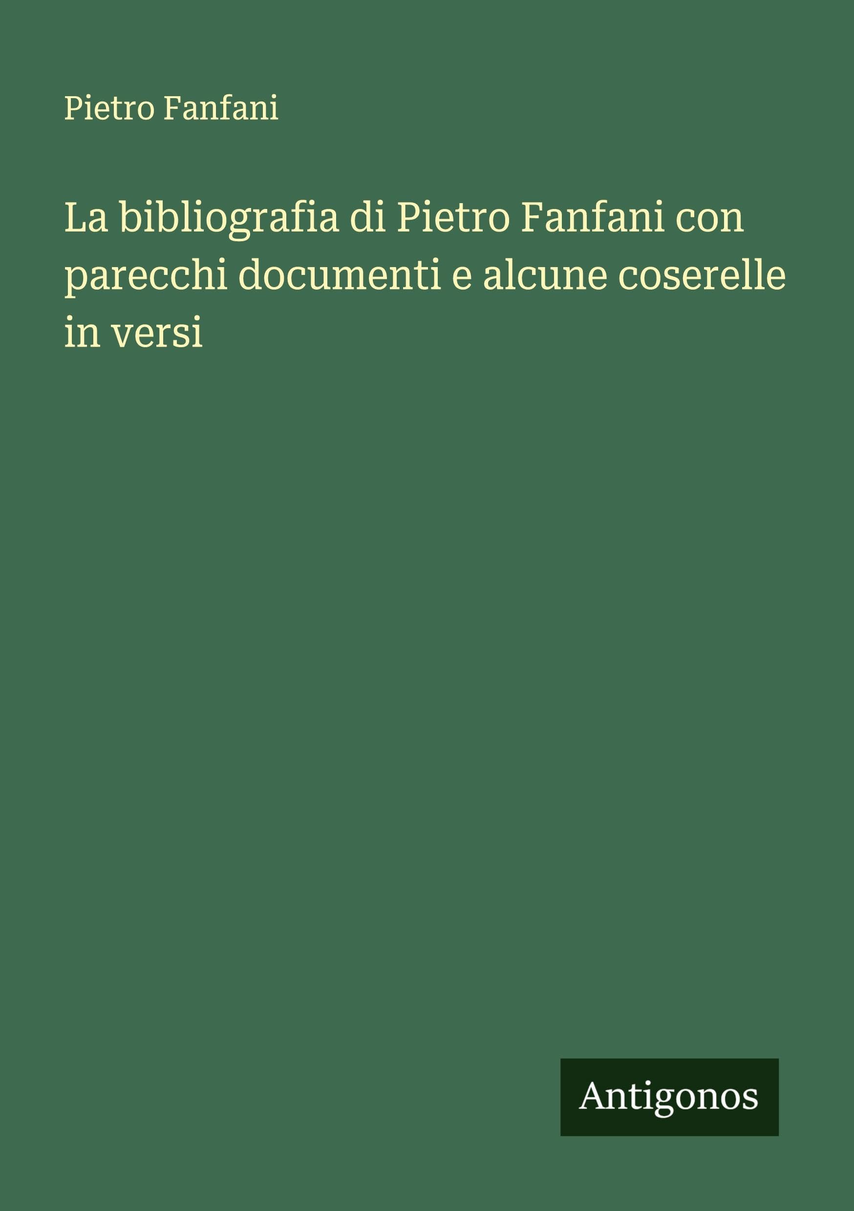 La bibliografia di Pietro Fanfani con parecchi documenti e alcune coserelle in versi Classics