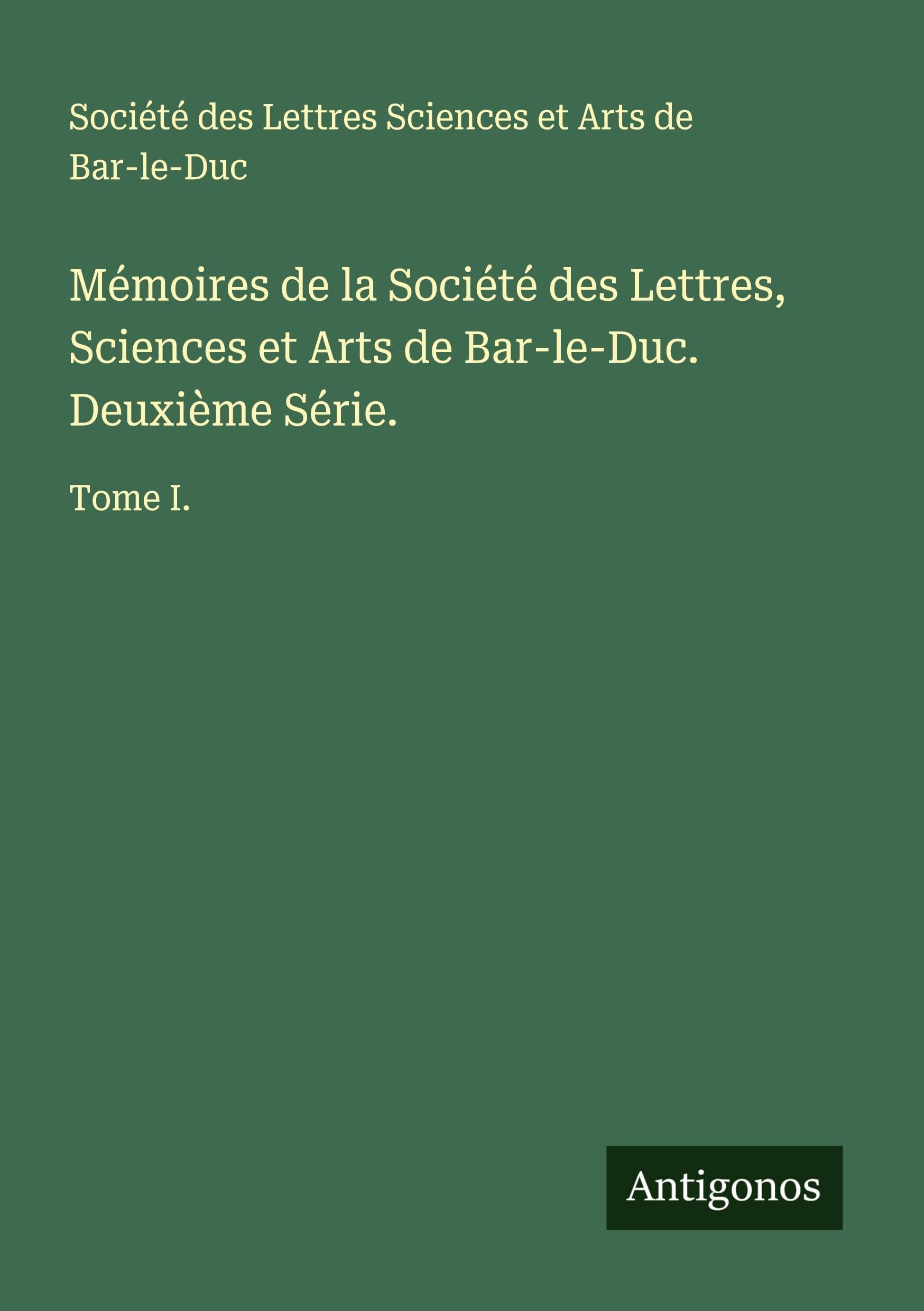 Mémoires de la Société des Lettres, Sciences et Arts de Bar-le-Duc. Deuxième Série. Classics