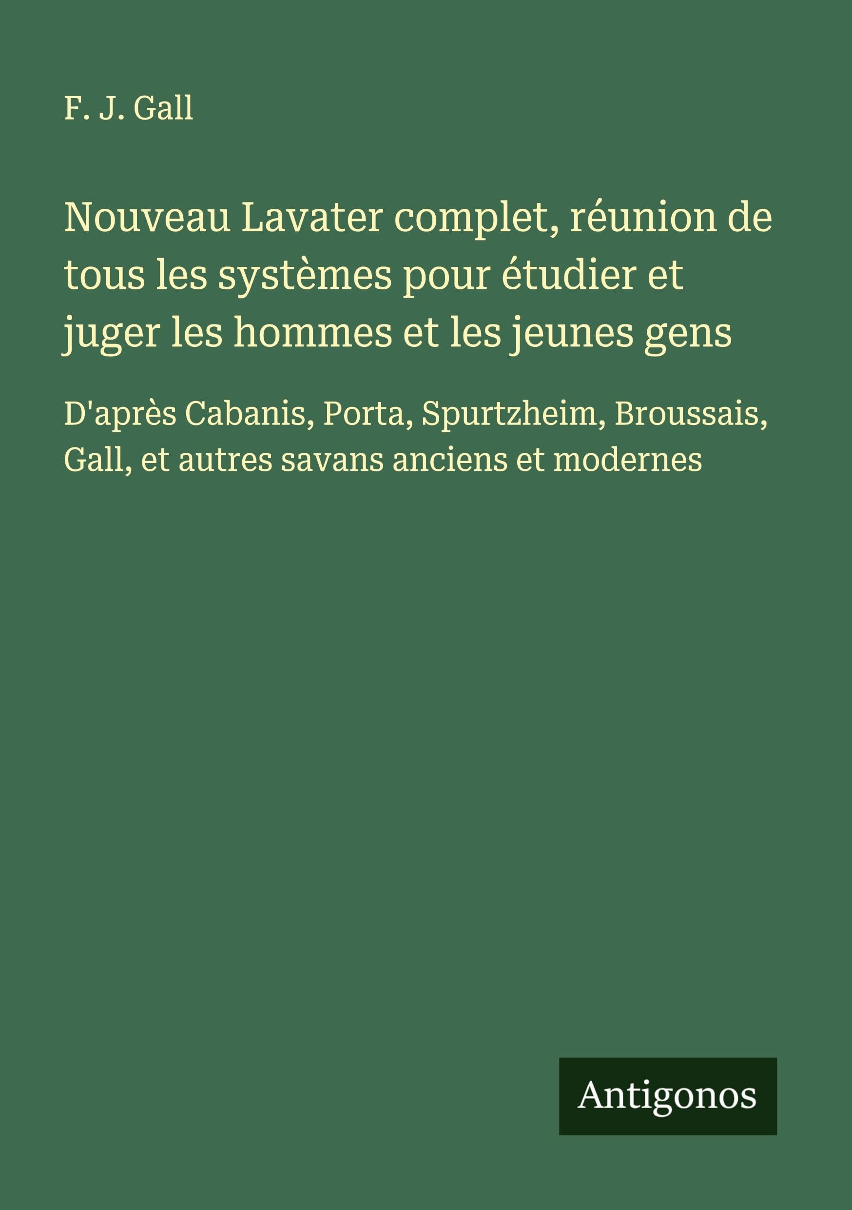 Nouveau Lavater complet, réunion de tous les systèmes pour étudier et juger les hommes et les jeunes gens Classics
