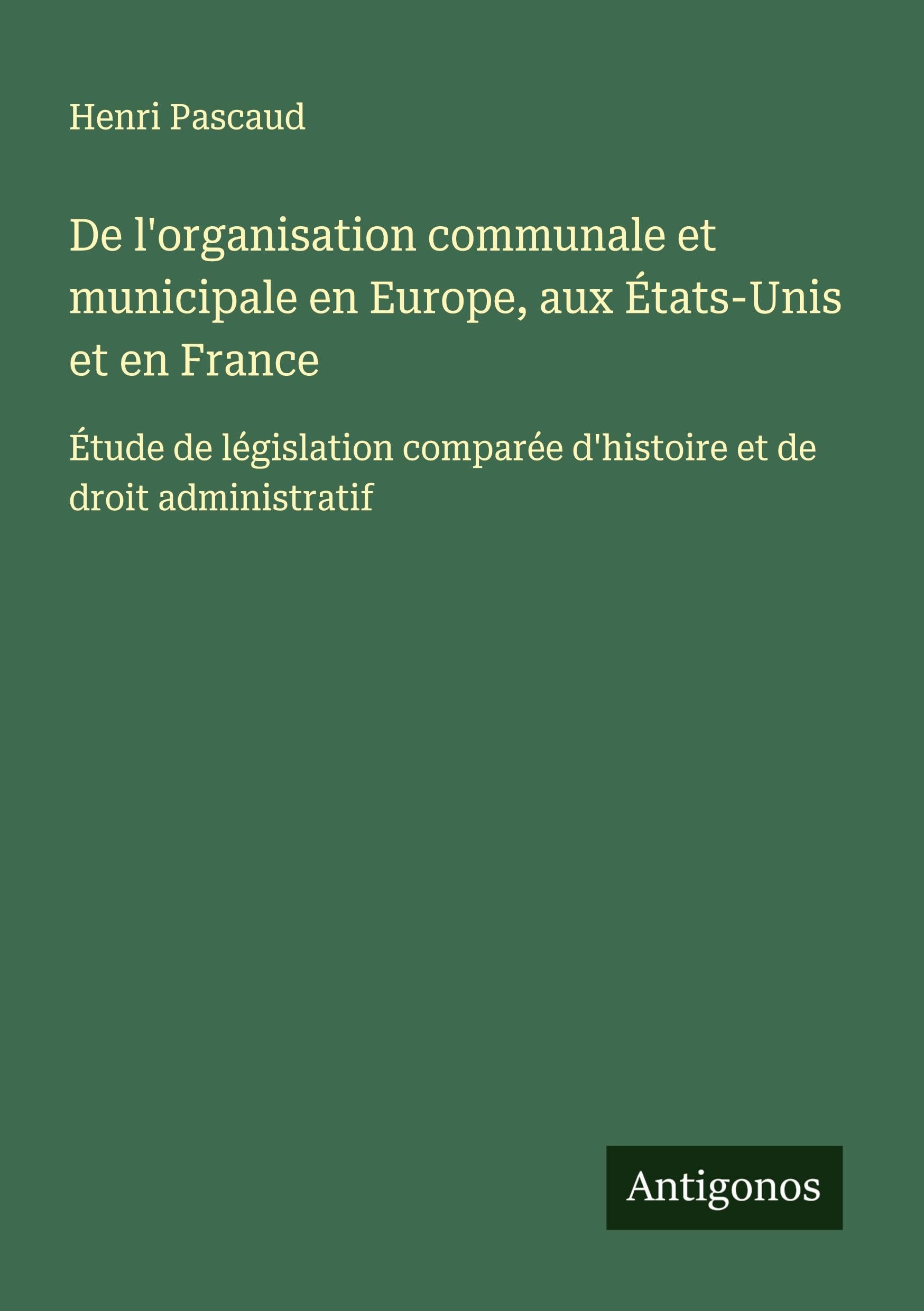 De l'organisation communale et municipale en Europe, aux États-Unis et en France Classics