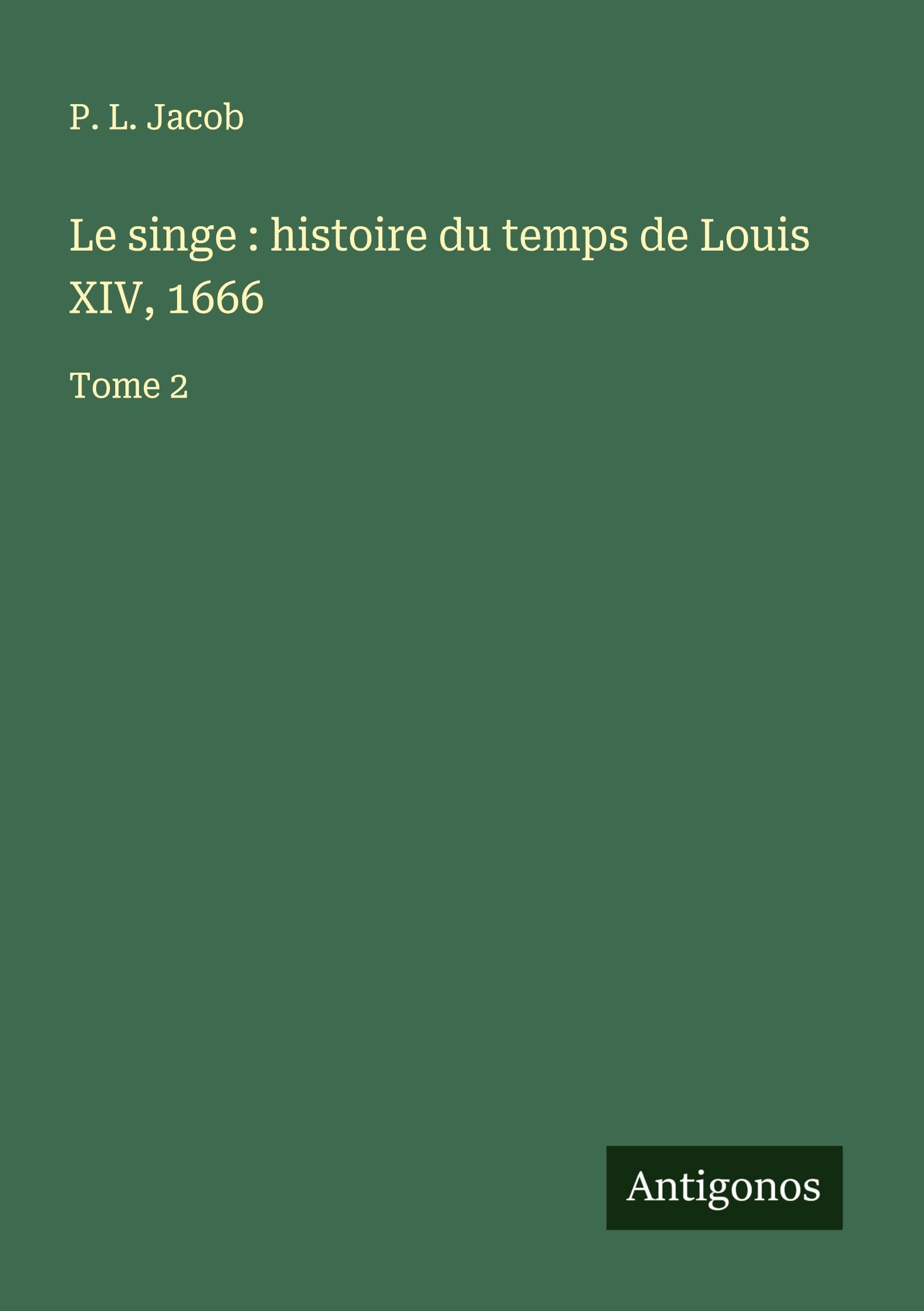 Le singe : histoire du temps de Louis XIV, 1666 Classics