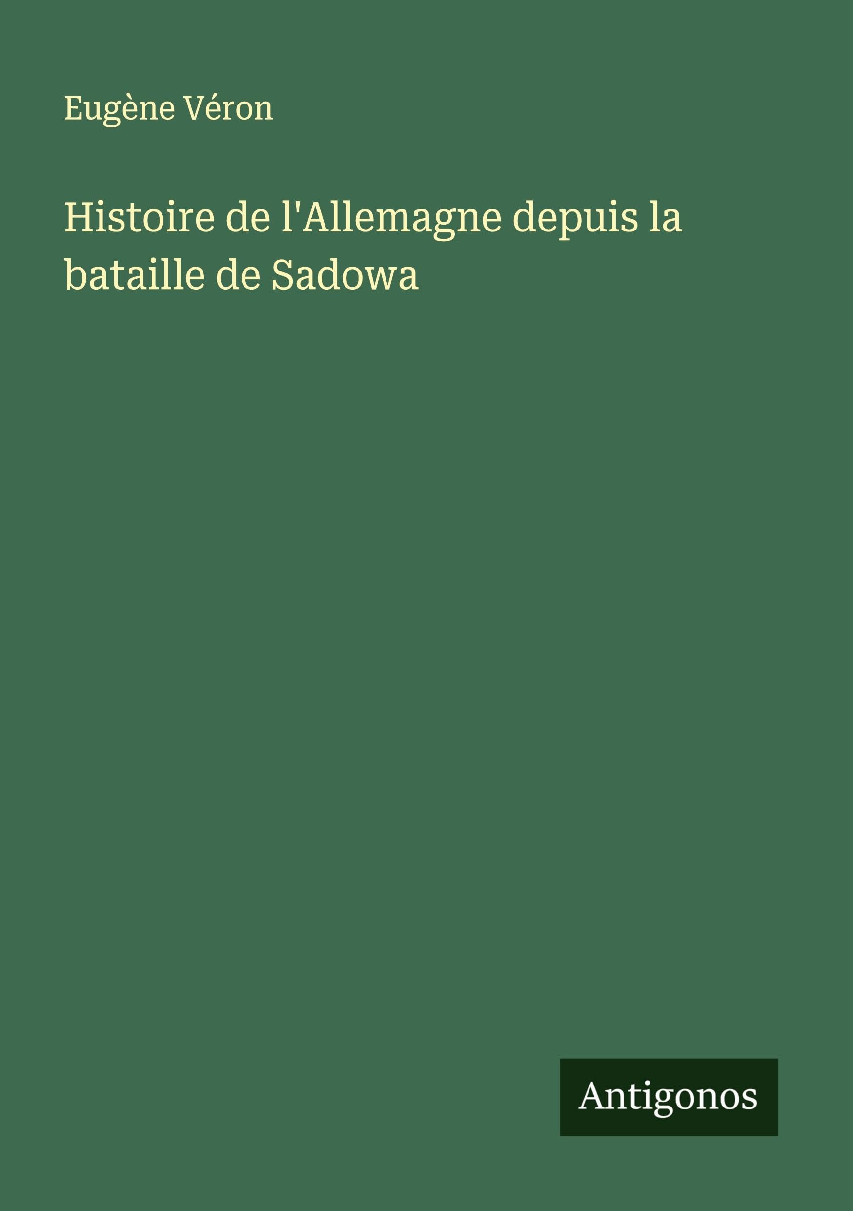 Histoire de l'Allemagne depuis la bataille de Sadowa Classics