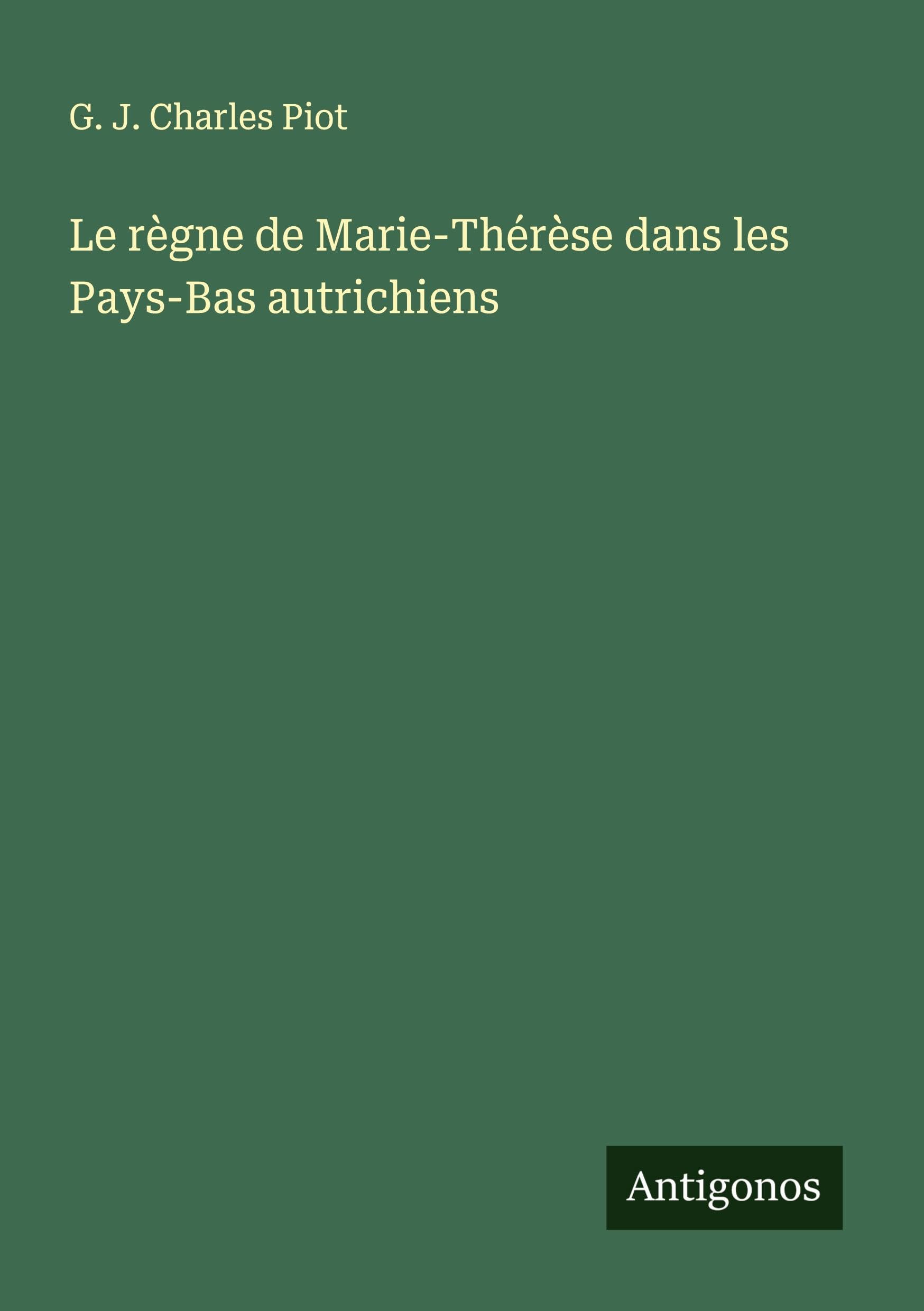 Le règne de Marie-Thérèse dans les Pays-Bas autrichiens Classics