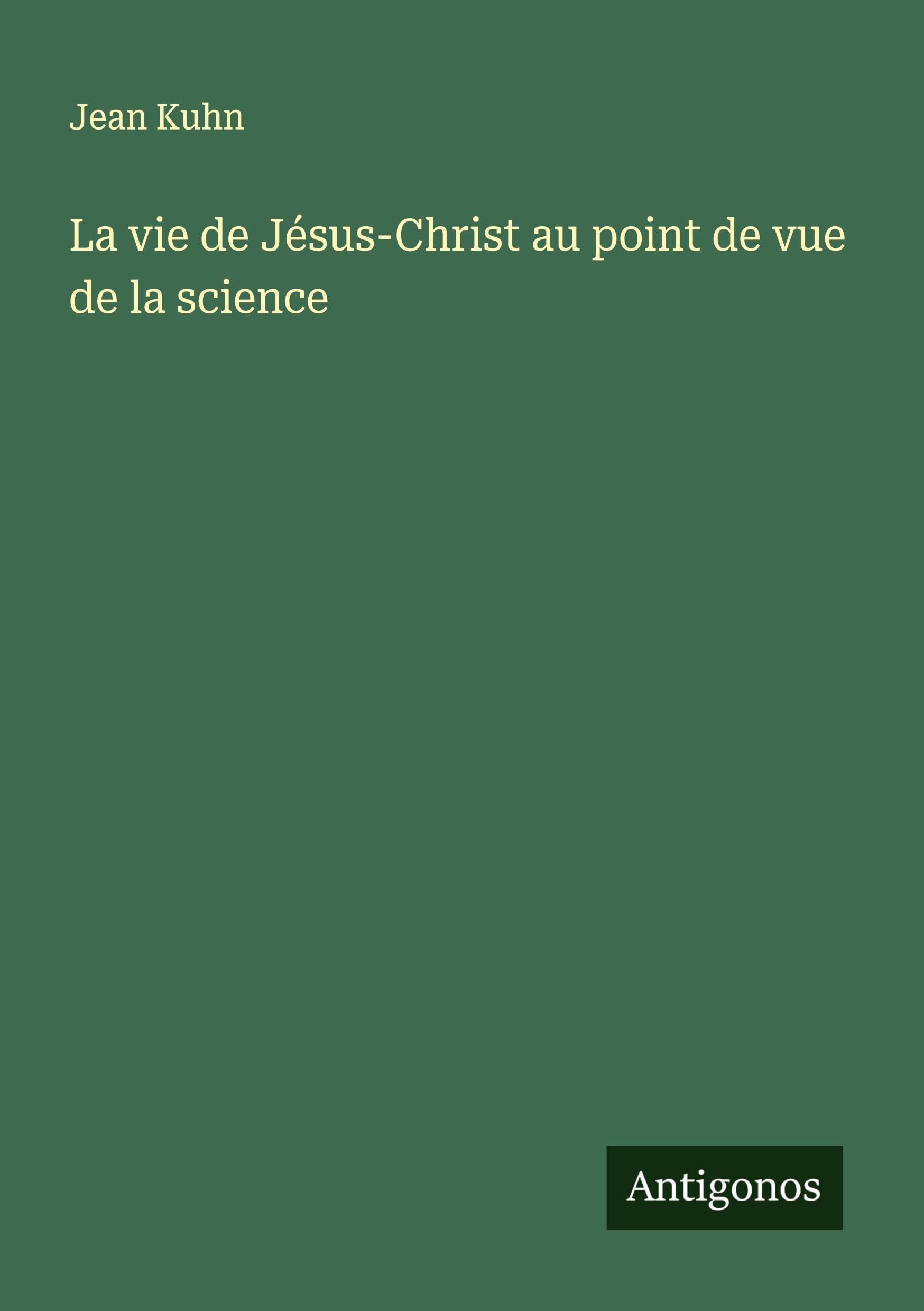 La vie de Jésus-Christ au point de vue de la science Classics