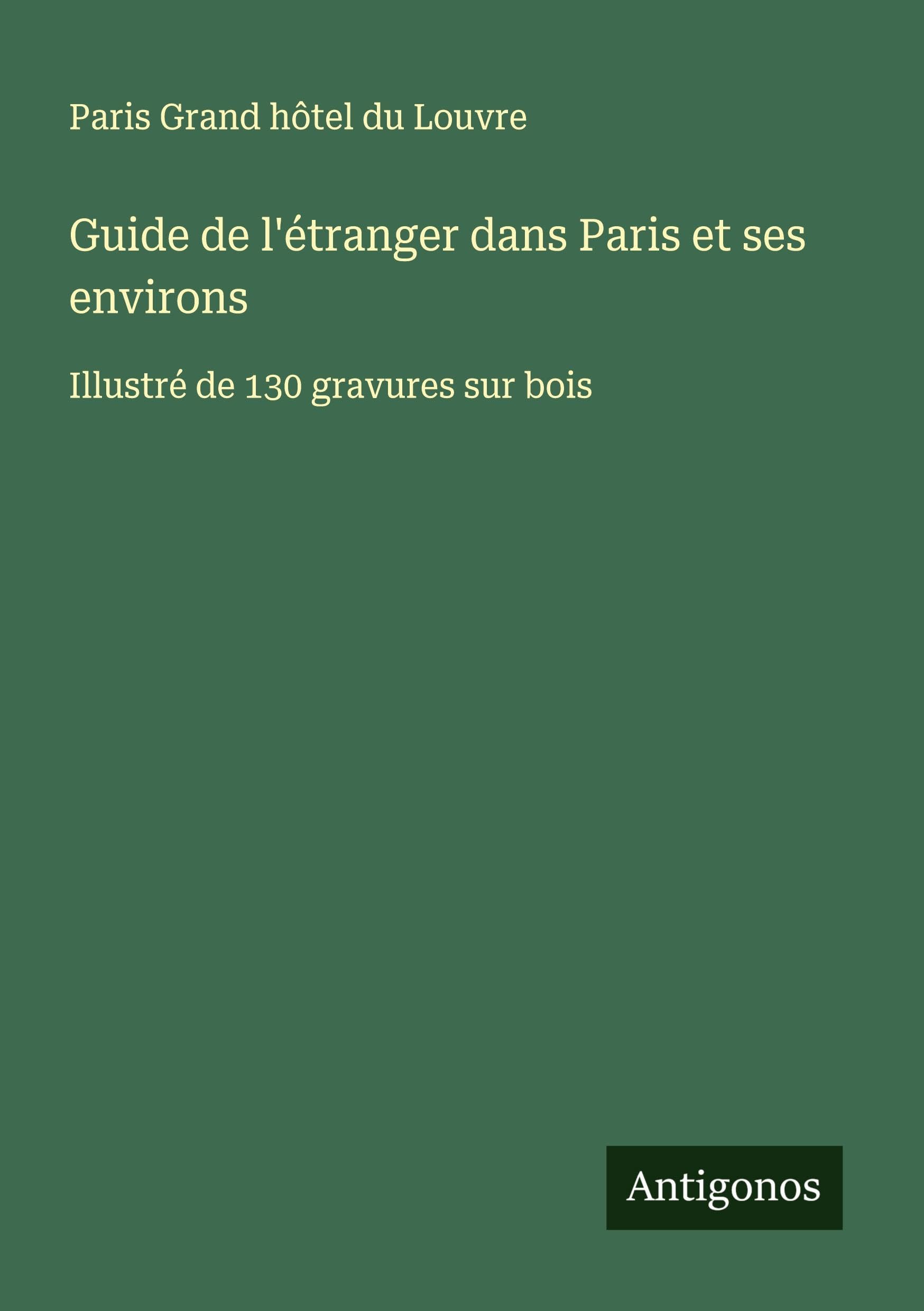 Guide de l'étranger dans Paris et ses environs Classics