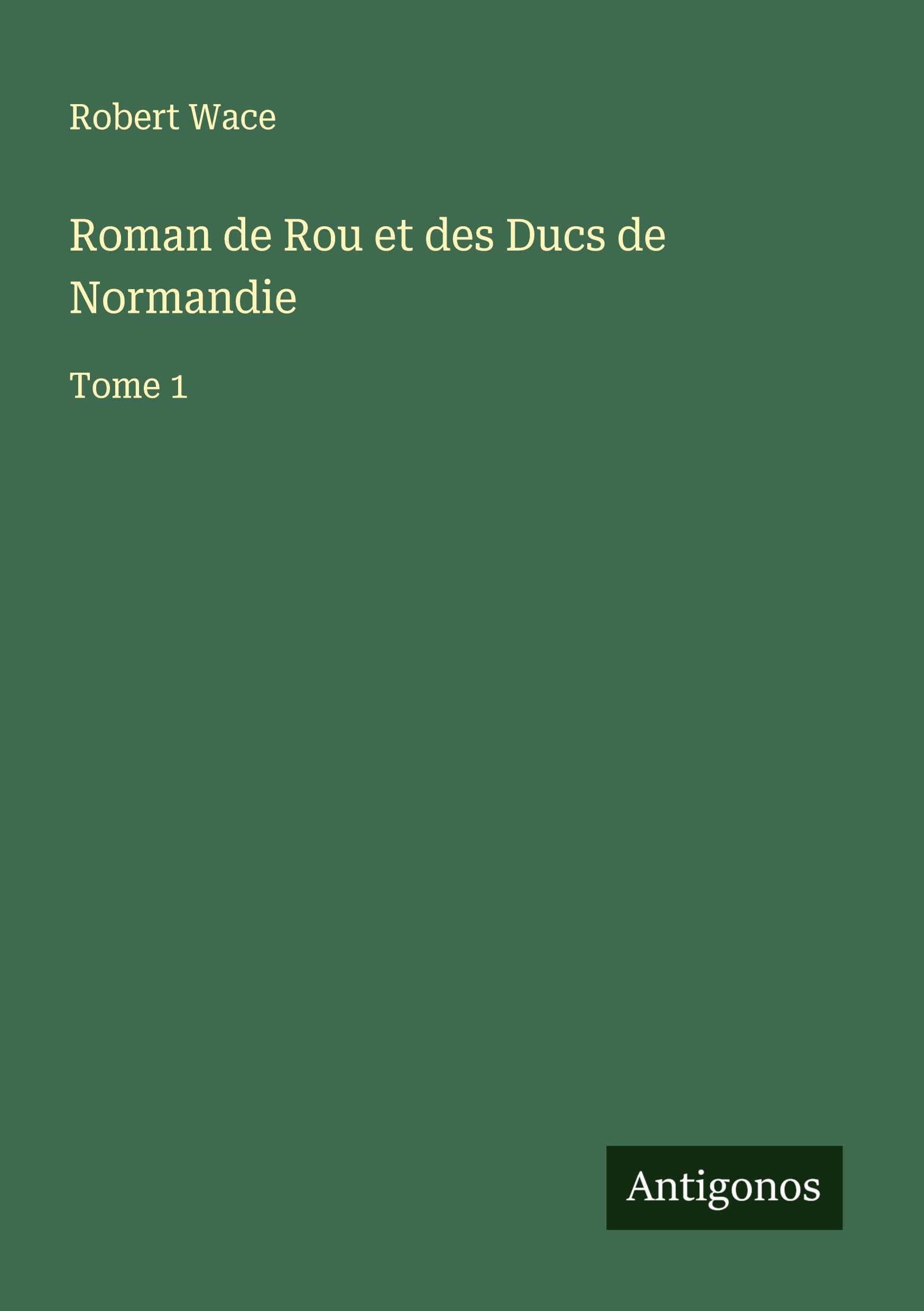 Roman de Rou et des Ducs de Normandie Classics