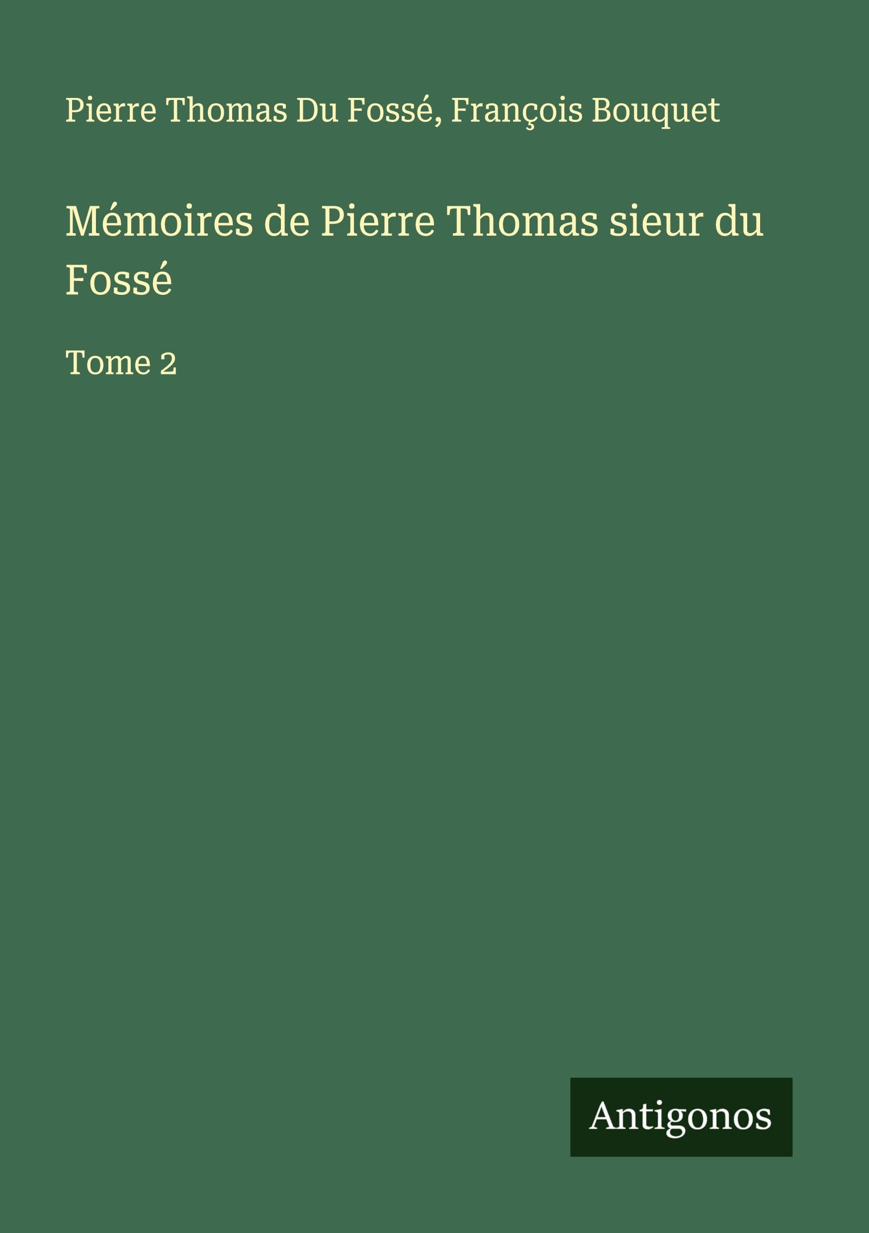 Mémoires de Pierre Thomas sieur du Fossé Classics