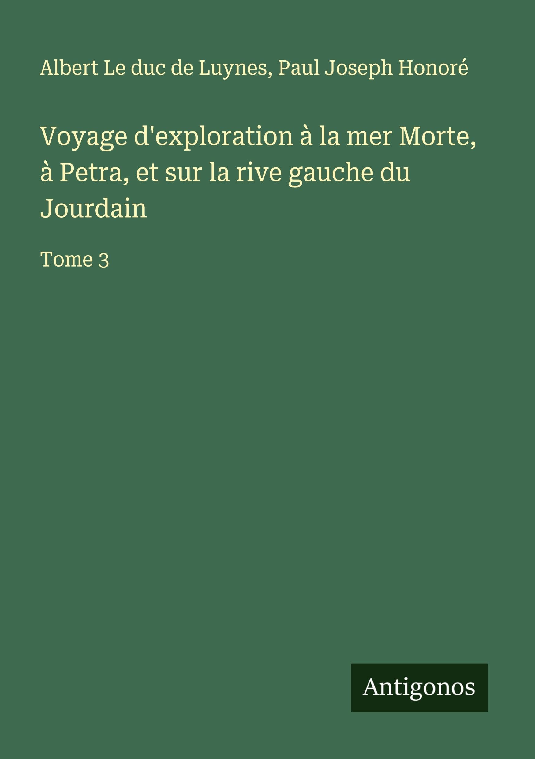 Voyage d'exploration à la mer Morte, à Petra, et sur la rive gauche du Jourdain Classics
