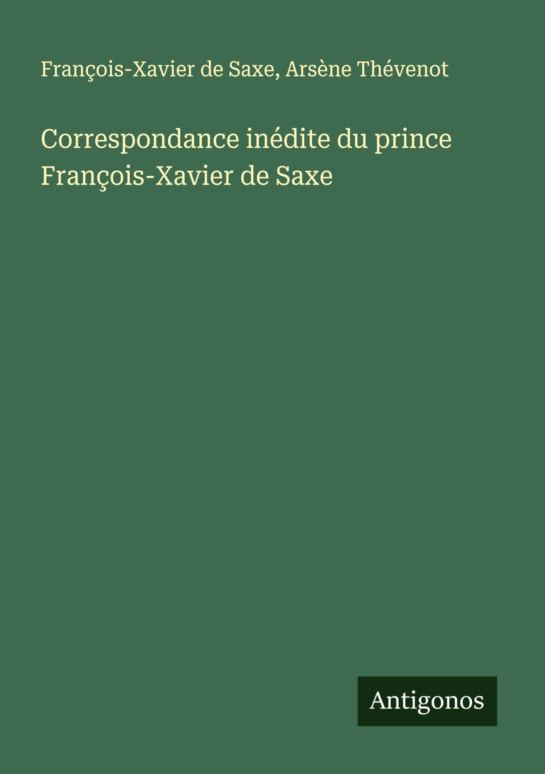 Correspondance inédite du prince François-Xavier de Saxe Classics