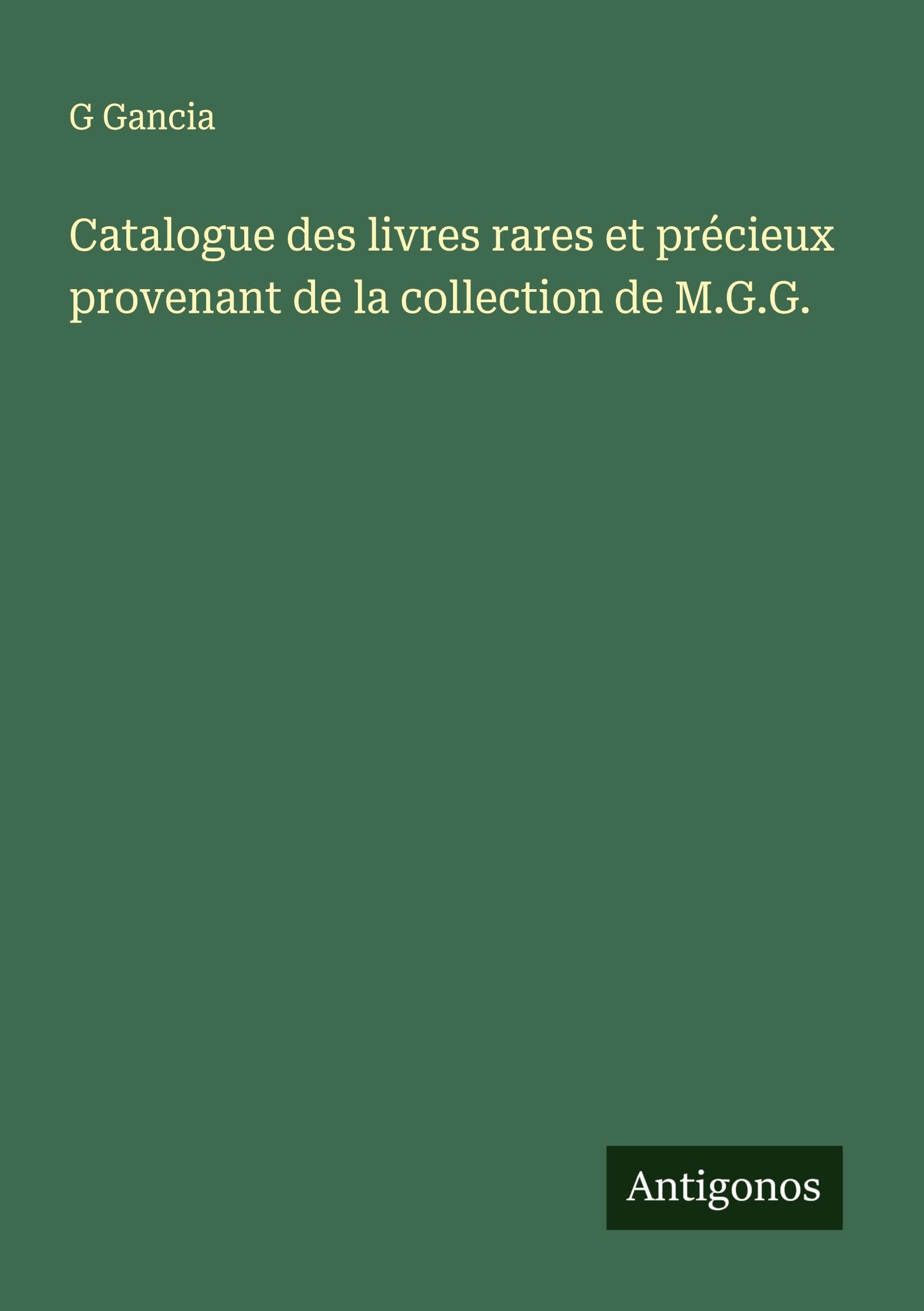 Catalogue des livres rares et précieux provenant de la collection de M.G.G. Classics