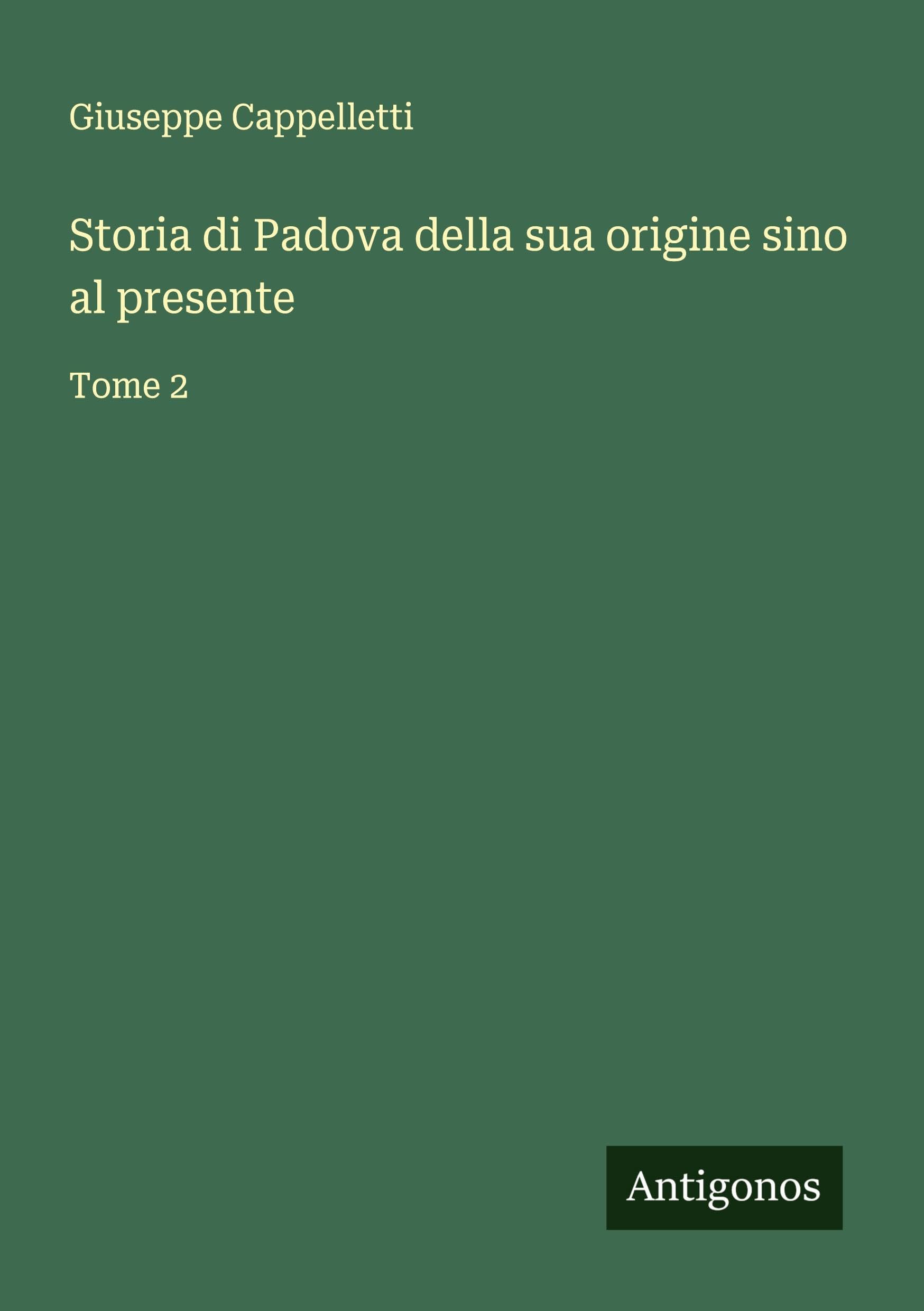 Storia di Padova della sua origine sino al presente Classics