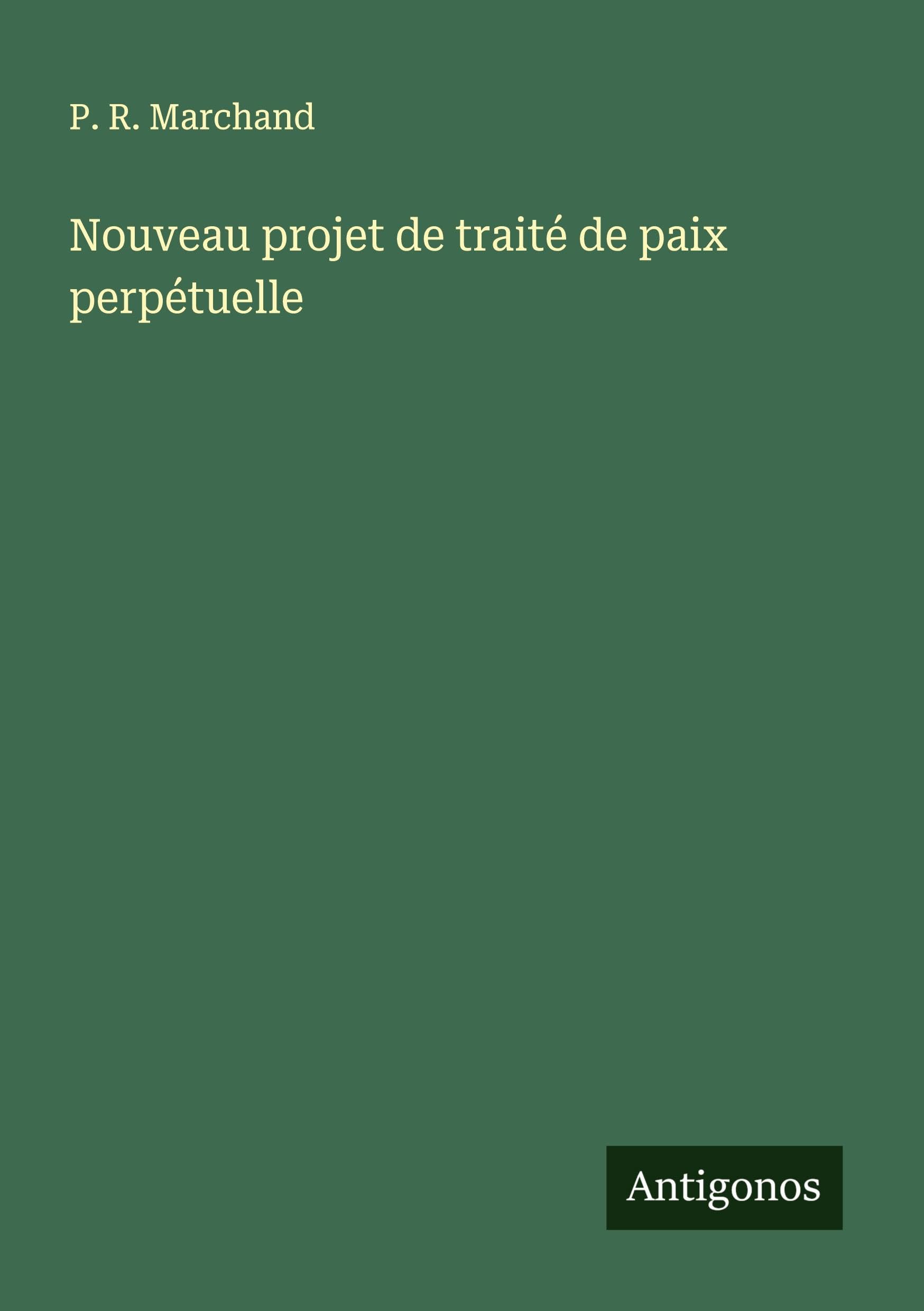 Nouveau projet de traité de paix perpétuelle Classics