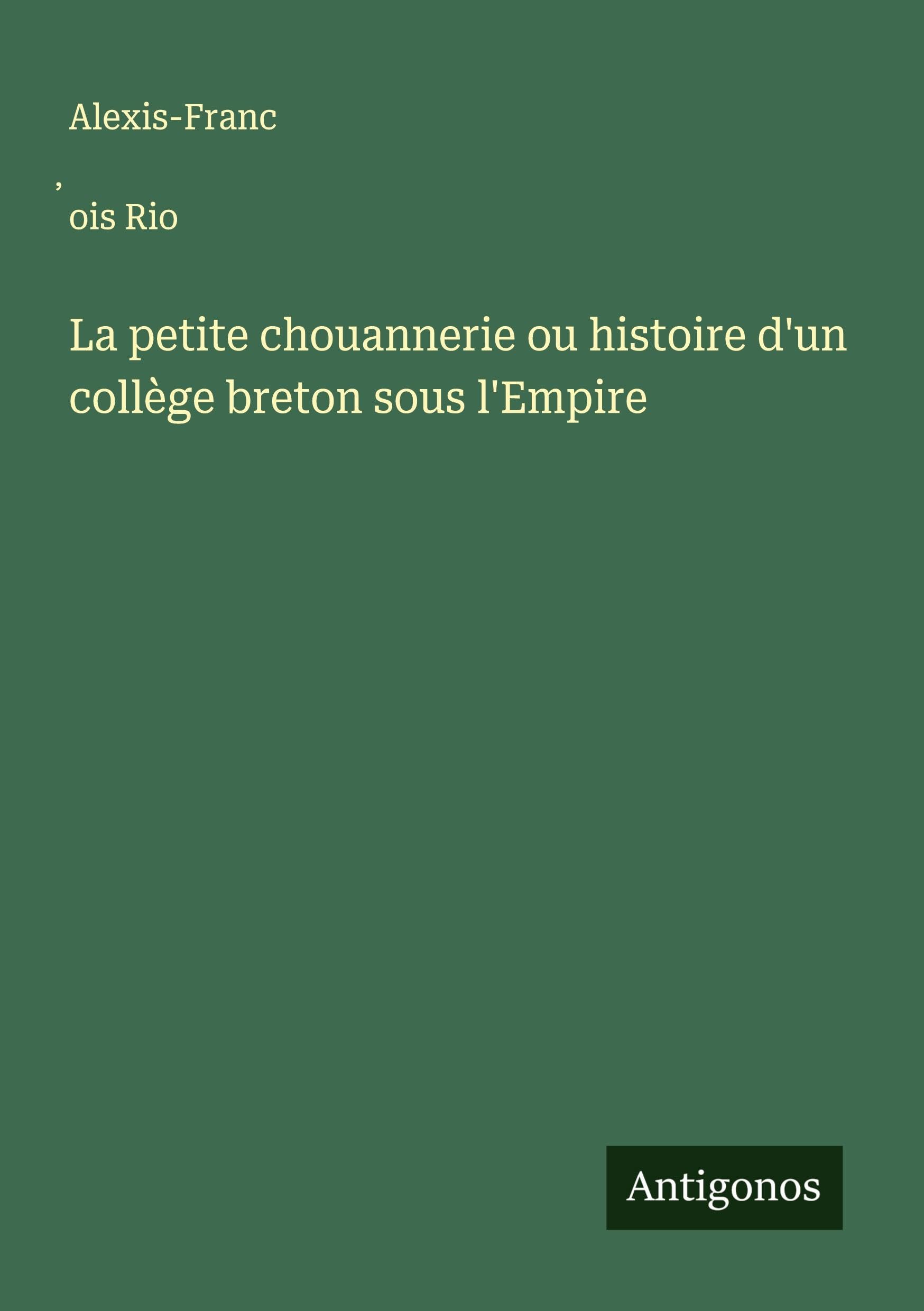 La petite chouannerie ou histoire d'un collège breton sous l'Empire Classics