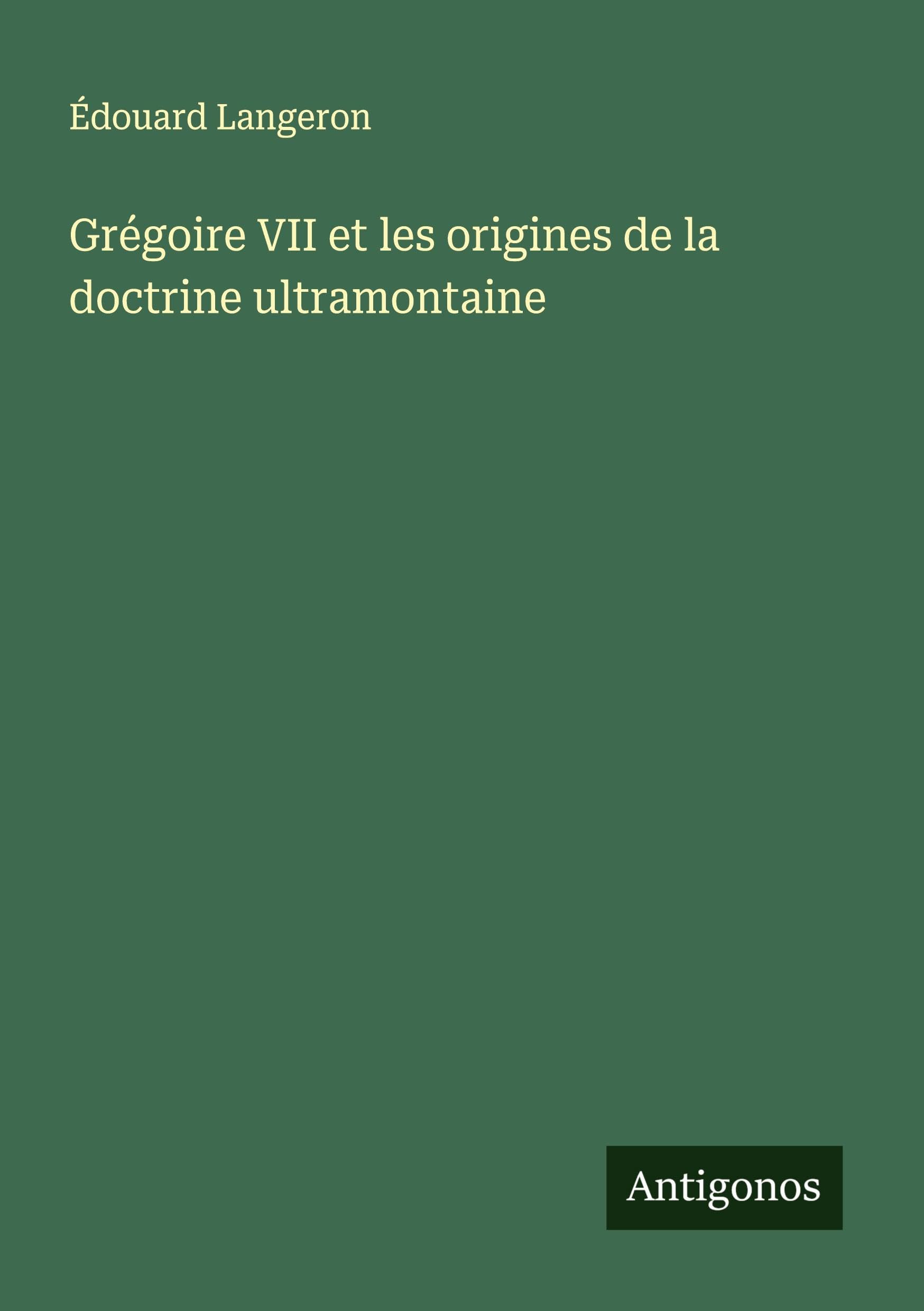 Grégoire VII et les origines de la doctrine ultramontaine Classics
