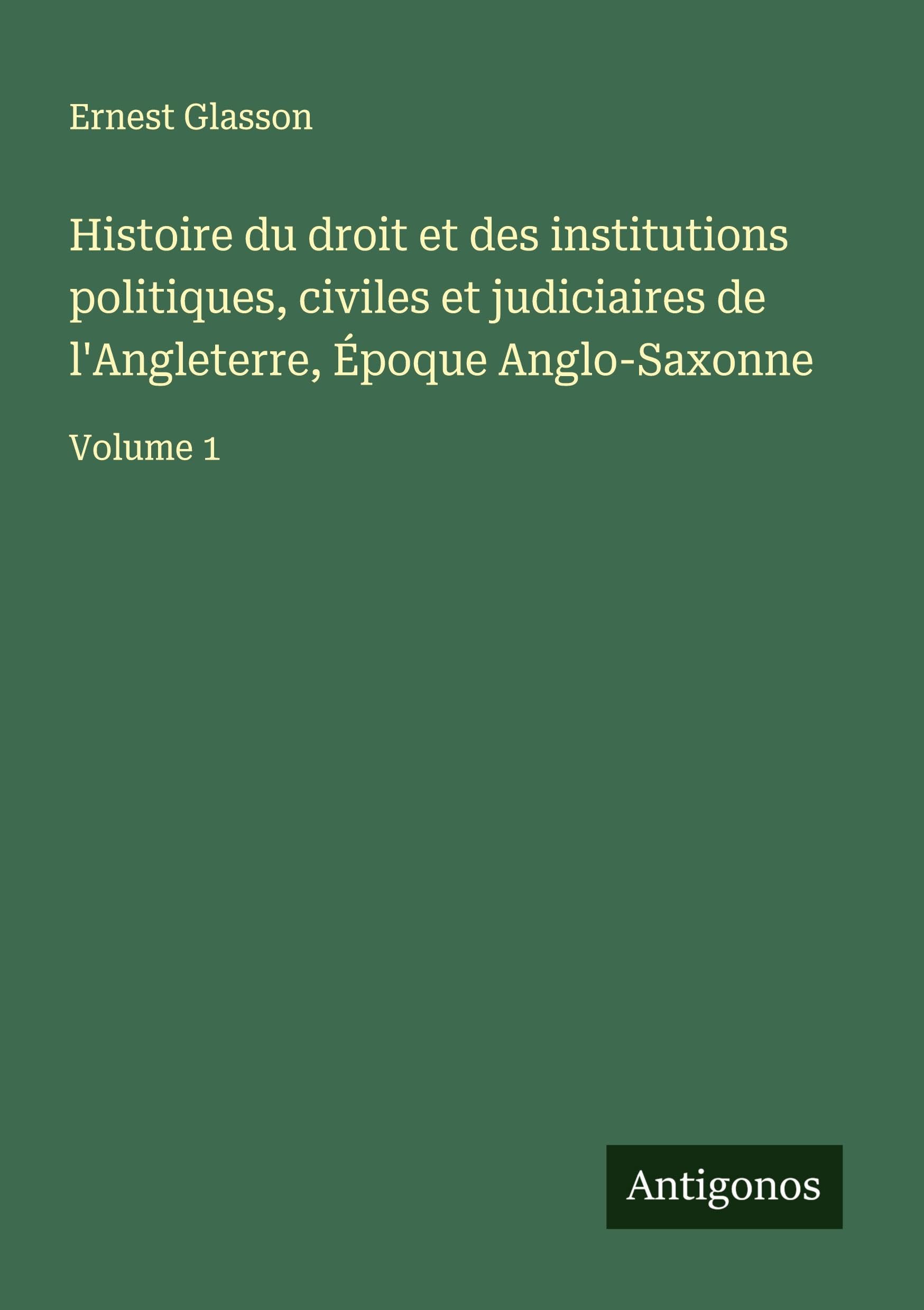 Histoire du droit et des institutions politiques, civiles et judiciaires de l'Angleterre, Époque Anglo-Saxonne Classics
