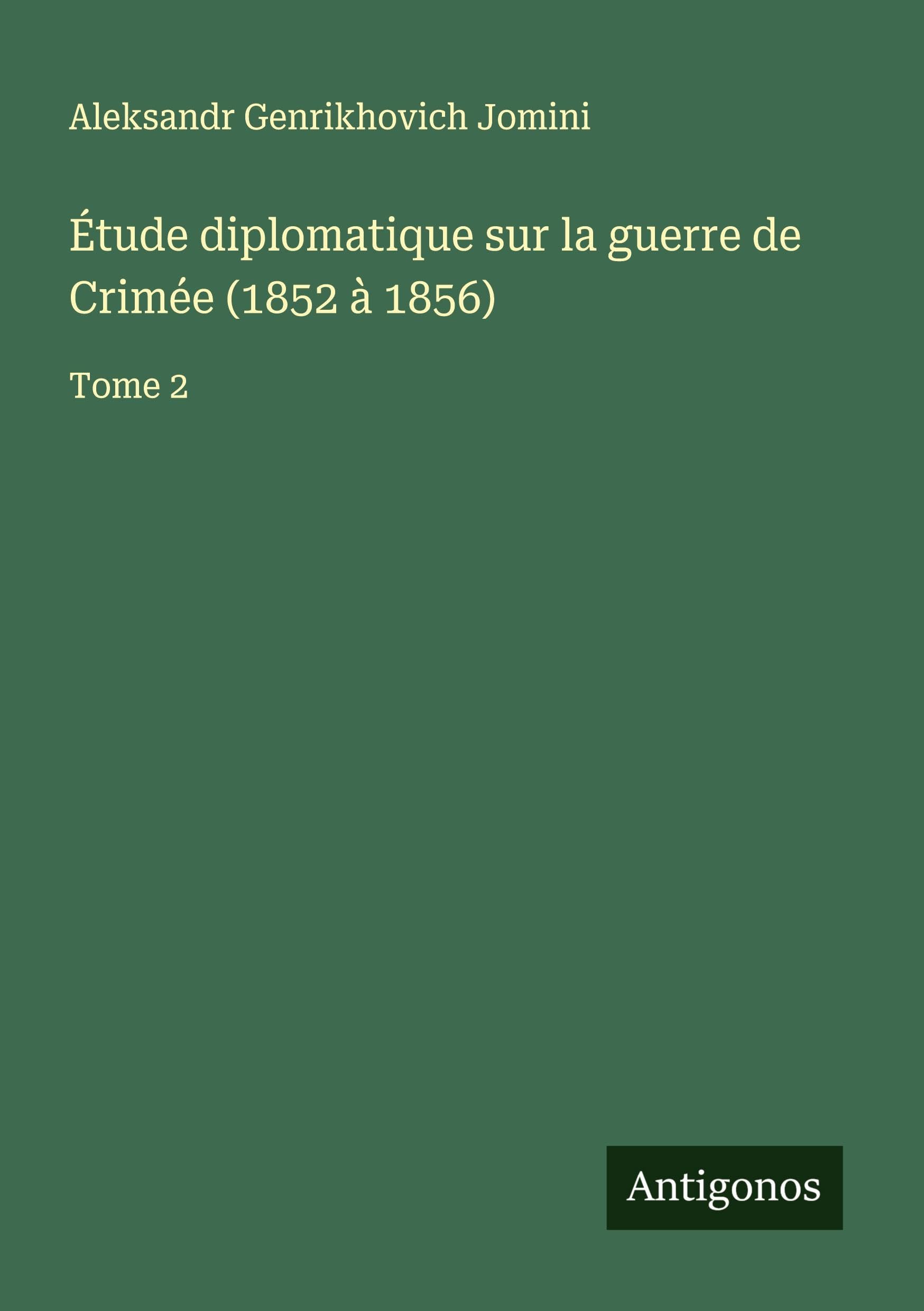 Étude diplomatique sur la guerre de Crimée (1852 à 1856) Classics