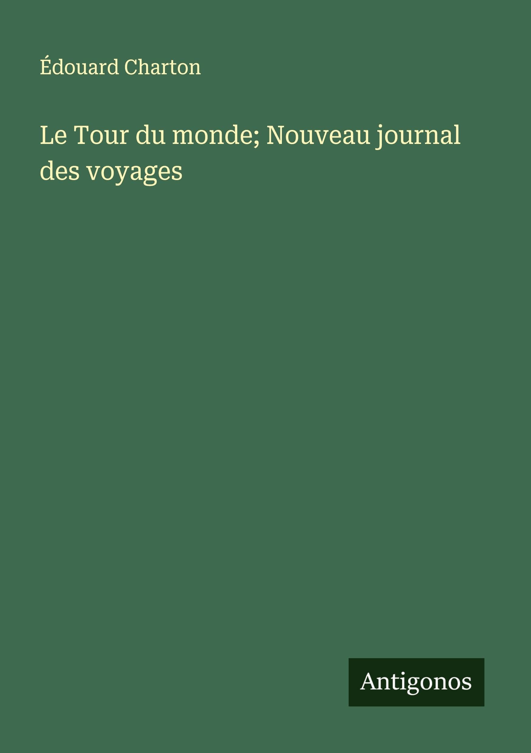 Le Tour du monde; Nouveau journal des voyages Classics