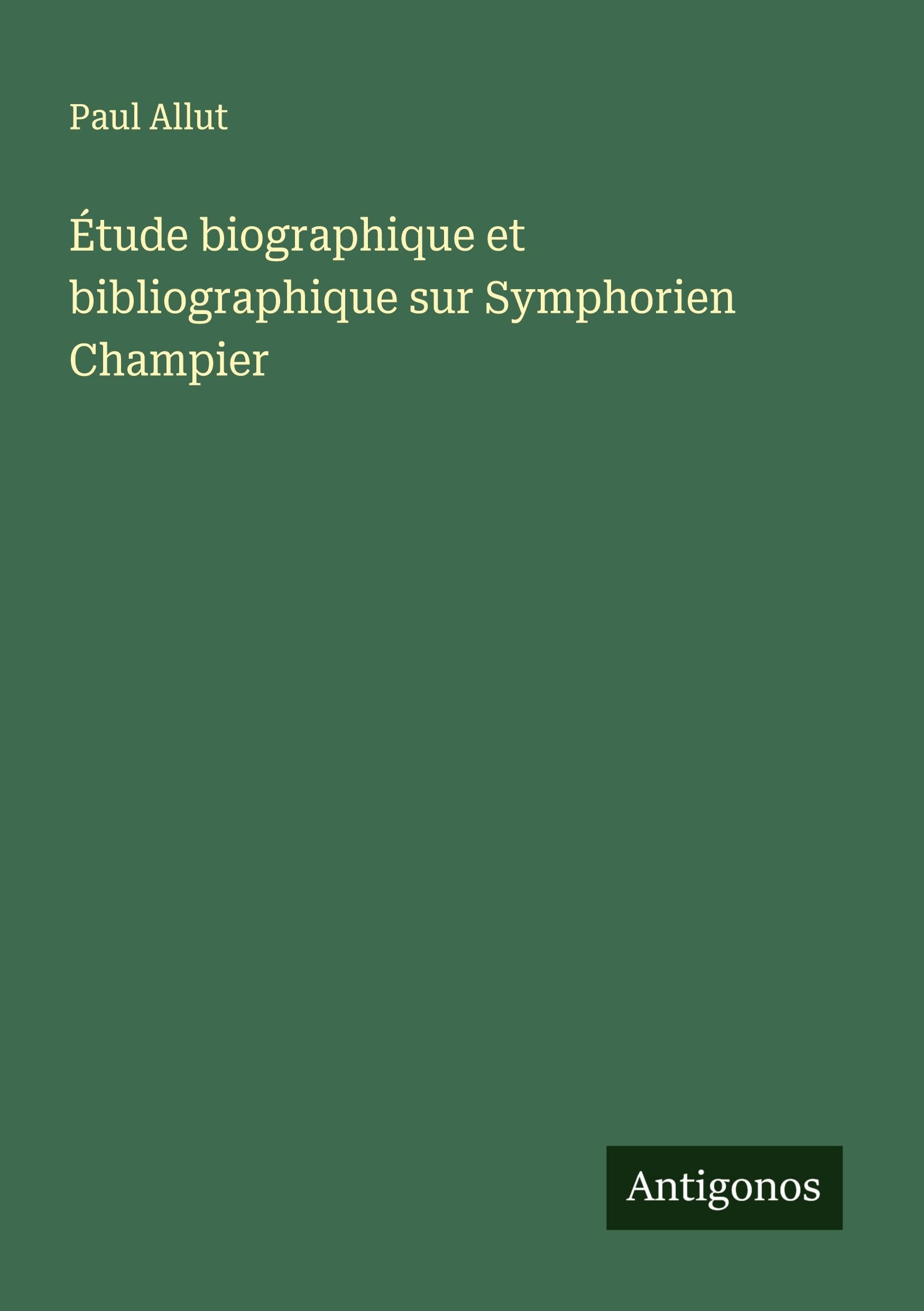 Étude biographique et bibliographique sur Symphorien Champier Classics
